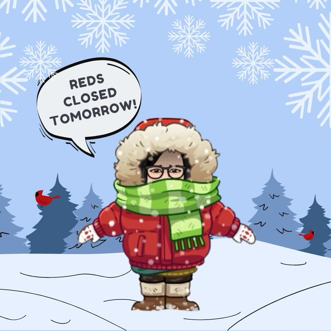 REDS will be closed tomorrow, December 5.