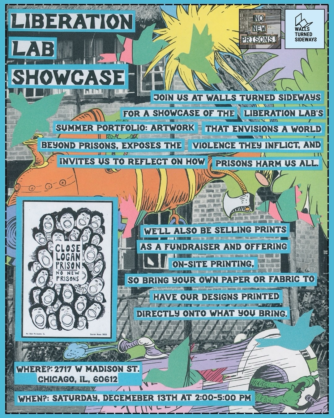 After weeks of collaborative work, the artists of the Liberation Lab are excited to share their summer creations. Each piece aims to educate our communities about the Illinois Department of Corrections and Governor J.B. Pritzker’s $900 million plan to rebuild and expand prisons, while also imagining a different future.
Join us on December 13th from 2:00 to 5:00 PM at Walls Turned Sideways (2717 W. Madison St., Chicago, IL 60612) to see the prints and hear the inspirations behind them, connecting to the No New Prisons campaign and abolition. Artists will sell prints to raise funds, and attendees can bring their own paper or cloth for printing.
To ensure safety amid rising COVID-19 cases, please wear a mask; a limited supply of extra masks will be available. Additional accessibility information will be provided on the next slide.