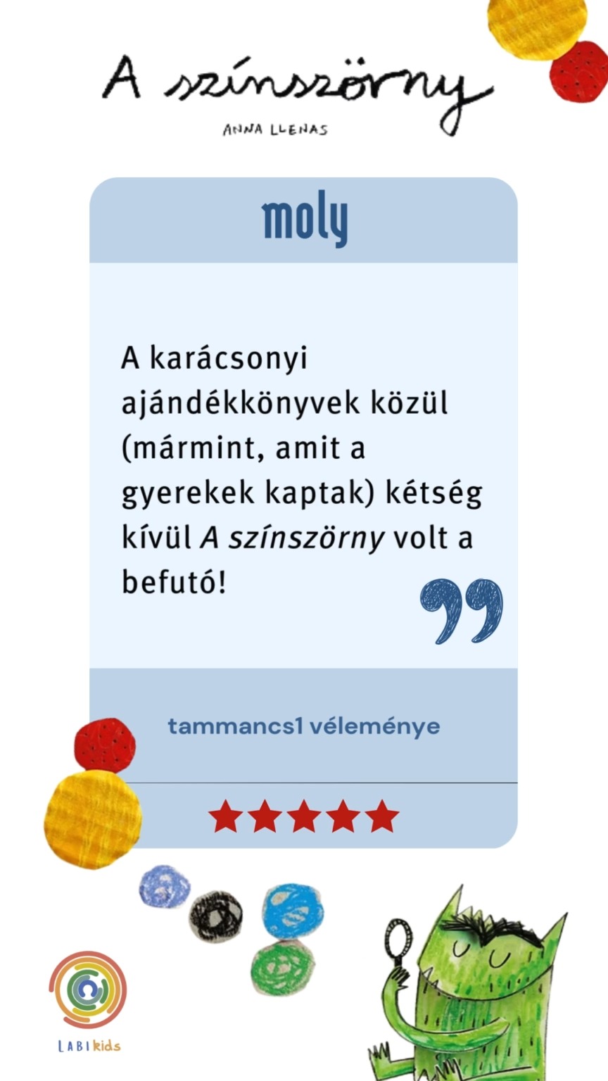 💬 Így éltétek meg ti — hétről hétre érkeznek kedvenc visszajelzéseink a Moly.hu-ról és a Goodreads-ről!
💛 Mert ti tudjátok a legjobban elmondani, mit jelent nektek a mindennapokban Színszörny világa.
🌈 Ha többet szeretnél megtudni a sorozatról, vagy arról, hogyan segíthetnek a Színszörny-termékek az érzelmi nevelésben, látogass el a weboldalunkra — ott vár minden információ és újdonság!
#színszörny #érzelmifejlődés #érzések #gyerekeknek #erzelmek #annallenas #olvasás #karàcsony