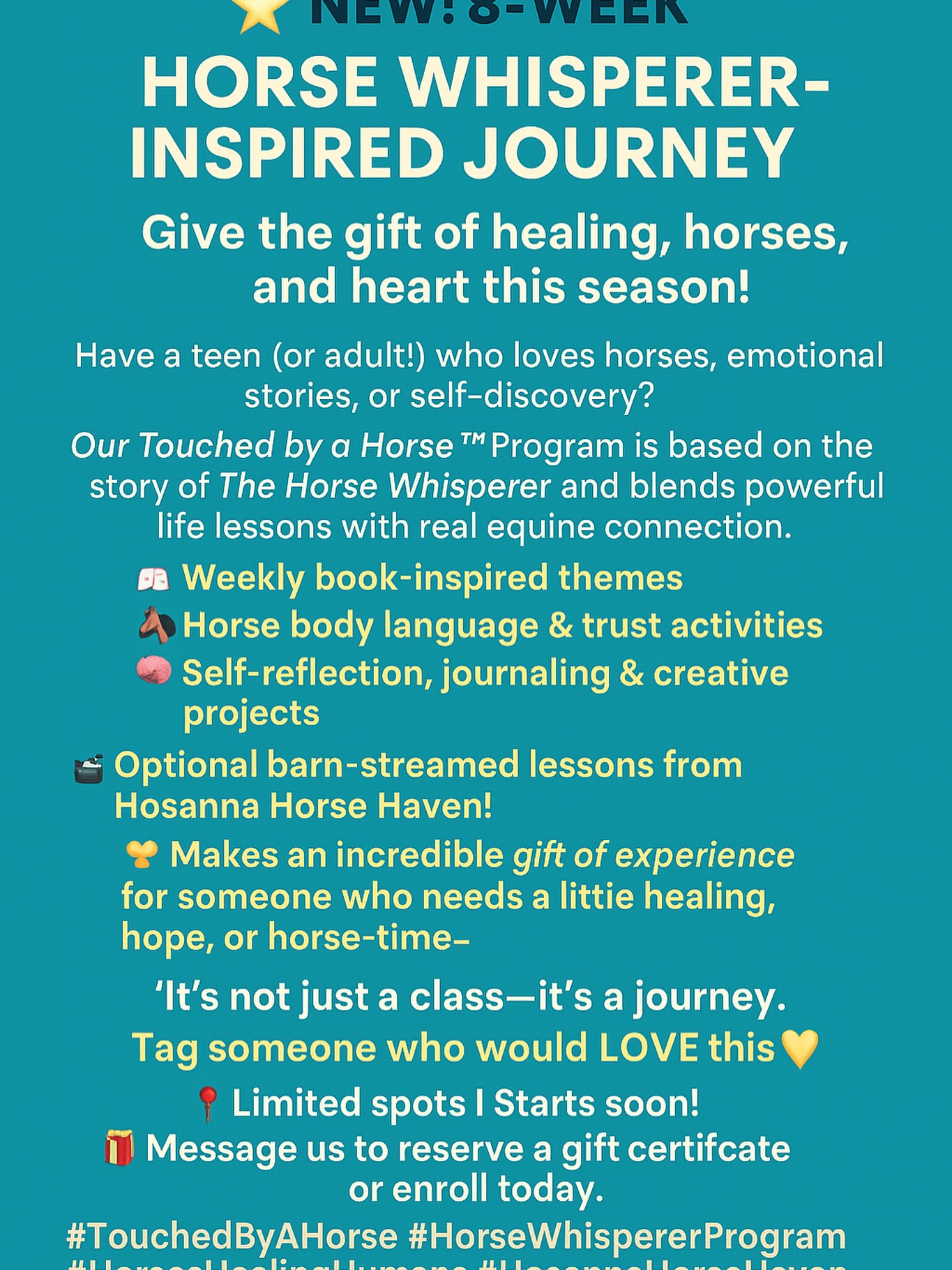 New 8-Week Horse Whisperer-Inspired Program ✨
Give a gift that heals—horses, heart, and human connection.
📖 Read.
🐴 Reflect.
🎥 Stream from the barn.
💛 Feel seen, heard, and whole.
Our Touched by a Horse™ program blends the story of The Horse Whisperer with real horse interaction, emotional healing, and creative exercises.
🎁 A meaningful gift for the horse lover in your life.
💌 DM us to reserve your spot or gift certificate!
#TouchedByAHorse #HorseWhispererProgram #HealingWithHorses #GiftOfExperience #HosannaHorseHaven #EquineWisdom