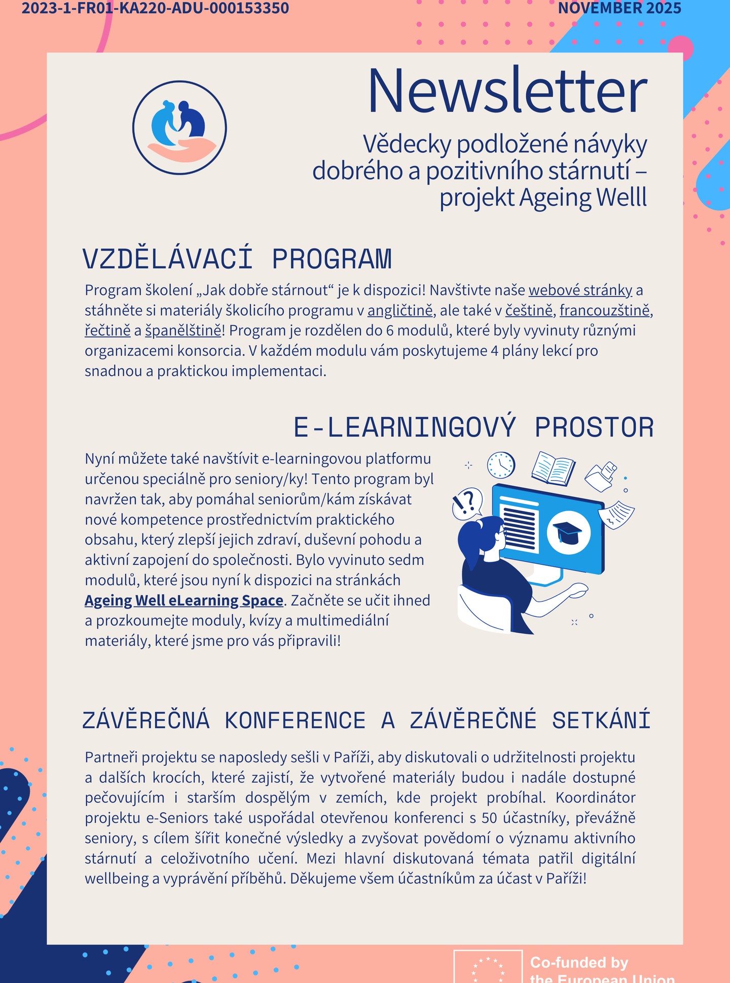 Projekt Ageing Well je úspěšně za námi 💛
A dobrá zpráva? Celý školící program i e-learningová platforma jsou nyní volně dostupné!
✨ Odkazy ZDE:
👉školící balíček:
https://eaea.org/project/ageing-well/?pid=25030
👉e-learning platforma:
https://ageing-well.infodef.com.es