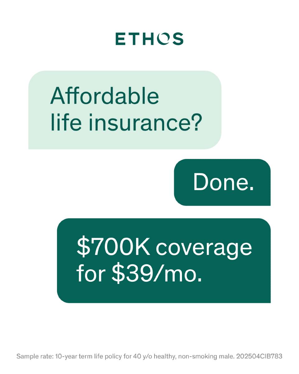 Life insurance made easy.
With Ethos, you can get life insurance in as little as 10 minutes. No medical exams needed—just answer a few health questions online. You could get up to $2 million in coverage today.
Get your quote today at emainsures.com