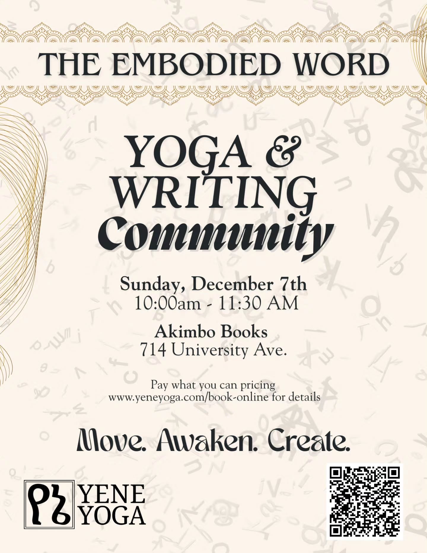 📢Move. Awaken. Create. Join me for the next meeting of "The Embodied Word" Yoga & Writing Community, held TOMORROW, Sunday, December 7th, at Akimbo Books!
✍️Part yoga class, part writing group, this monthly 90-minute session invites exploration into the creative energies within the body and holds space for personal and collaborative composition. The 45-minute yoga portion of the class consists of gentle movement and intentional breath-body connection, while the 45-minute writing section is largely free-form, with prompts provided (organized by genre) and the opportunity to work with and draw on the assistance of organizers and peers. Props and light refreshments provided. Bring your drafts, bring a mat, and prepare to foster a deeper connection between your body and mind!
📍Akimbo Books
714 University Ave
🕙Sunday, December 7th
10:00 - 11:30 AM
ℹ️Every session of the "The Embodied Word" Yoga & Writing Community is pay-what-you-can, with a suggested donation of $15. Half of all proceeds will be donated to an organization of the group's choice.
Register at: https://www.yeneyoga.com/event-details-registration/the-embodied-word-yoga-writing-community-3
#writing #creative #Rochesterny #rochesteryoga #thingstodo #gentle