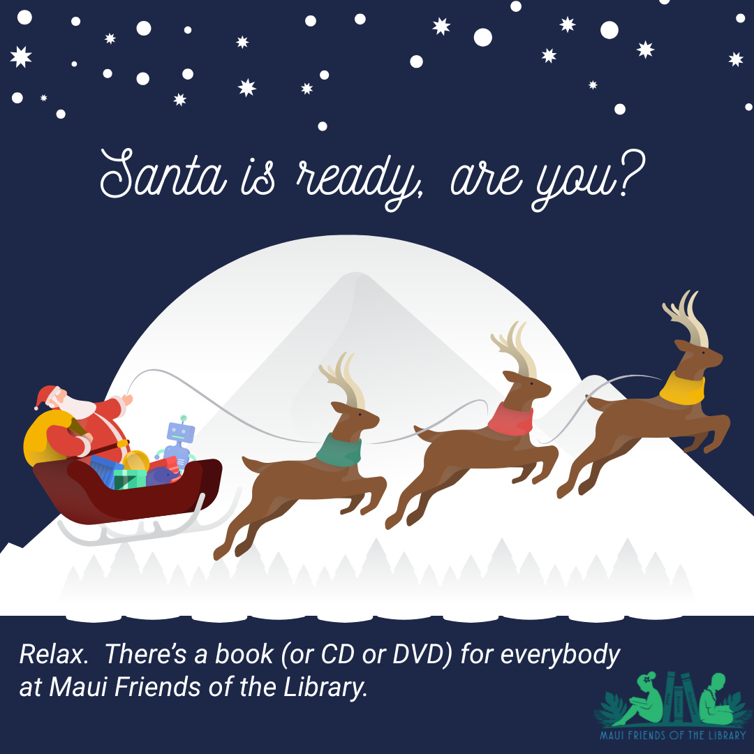 Stumped for Christmas gifts this year? We can help!
We have books in every category for everyone on your list. We also have a huge selection of new and used Hawaiiana, gently used DVDS and CDs, as well as puzzles, manga, and other unusual gift ideas. Come into one of our stores and get your shopping done fast!
Locations:
Kihei at 95 E Lipoa
Kahului at Queen Ka’ahumanu Center
Pu’unene at East Camp 5 Rd
You would really help us spread the word about our amazing stores benefiting your Maui County libraries by pressing LIKE, SHARE, and FOLLOW on our Facebook and Instagram pages! Thanks!
#MauiFriendsoftheLibrary #MauiBookstore #UsedBooks #supportyourlocallibrary #MauiBooks #mfol #wearereaders #MauiNonProfit #kidsbooks #MauiGifts #Books #Hawaiiana #HawaiianBooks #KeikiBooks #ShopLocal #SupportLocalMaui #booklover #volunteerMaui #bibliophile #shopsmall #buylocal #shoplocal #treatyourself #supportlocalbusiness #shopsmallbusiness #christmasgifts #DVDs #CDs