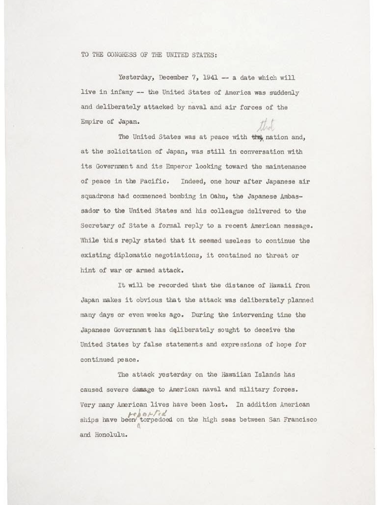 December 7, 1941 — a date which will live in infamy and changed our world forever.
When I think about Pearl Harbor, I think about ordinary Americans, including my dad, who were suddenly called to do extraordinary things. That generation answered a call they never expected, and because of that, I’ve spent much of my life honoring their stories.
Today, we remember the lives lost at Pearl Harbor and all those who served in the days and years that followed. Their courage and sacrifice live on in the stories we tell and the freedoms we cherish.
Source: US National Archives — President Franklin D. Roosevelt’s “Day of Infamy” speech (Dec. 8, 1941), RG 46