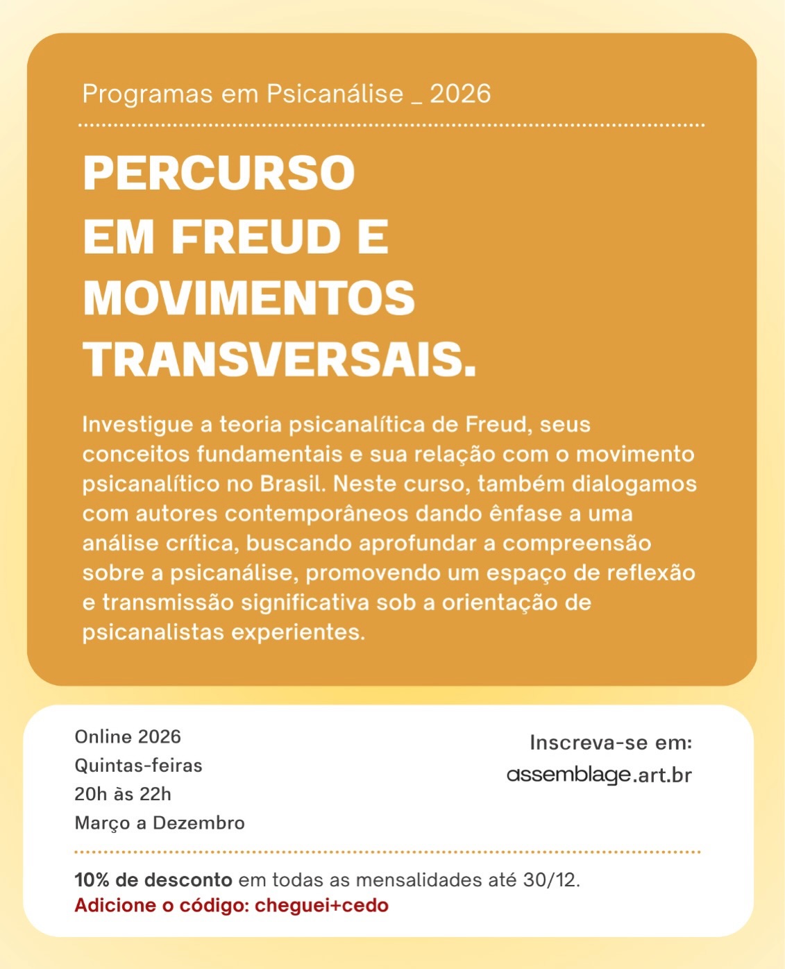 ☝️Inscrições Abertas!
Convidamos você a se juntar ao nosso programa abrangente que investiga a teoria psicanalítica de Freud, seus conceitos fundamentais e sua relação com o movimento psicanalítico no Brasil.
Nosso programa conta com mais de 15 psicanalistas/professores especialistas.
Curso Online
TEORIA PSICANALÍTICA:
PERCURSO EM FREUD E MOVIMENTOS TRANSVERSAIS.
Coord. Denise Mamede e Carolina Mortagua.
Um programa elaborado para quem busca compreender a teoria de Freud em sua amplitude, seus conceitos e suas reverberações no pensamento atual.
🗓 Início: 19 de março
⏰ Horário: Quintas, das 20h às 22h.
📍 Formato: Online e ao vivo (com gravação).
Alguns dos tópicos que investigaremos ao longo do nosso programa:
> Introdução aos Escritos de Freud: Uma análise dos contextos históricos e desafios teóricos desde 1895, estabelecendo conexões com o movimento psicanalítico atual no Brasil.
> Práxis Psicanalítica: Investigaremos a importância da leitura crítica, da análise pessoal e da supervisão clínica, enfatizando a interseção entre teoria e prática.
> Conteúdo do Curso: Serão quatro módulos dedicados à metapsicologia, formações do inconsciente e às inter-relações entre clínica, sociedade e cultura.
> Conceitos Fundamentais: Aprofundaremos questões como metapsicologia, pulsão, sonho, transferência, resistência, sexualidade e reflexões sobre o sofrimento psíquico.
> Debates e Perspectivas: O curso realizará uma exploração de autores contemporâneos, promovendo um espaço para diálogos interseccionais entre Freud e a contemporaneidade.
🎟 Vagas limitadas!
Inscrições pelo link na bio.
Inscreva-se agora e amplie o percurso da sua formação junto a especialistas.
Assemblage é um espaço de pensamento vivo, onde teoria e experiência se encontram.
Participe com a gente! ✨
#Psicanálise #Freud #CursoOnline
#TeoriaPsicanalítica #SaúdeMental #PsicanálisenoBrasil #clínicapsicanalítica