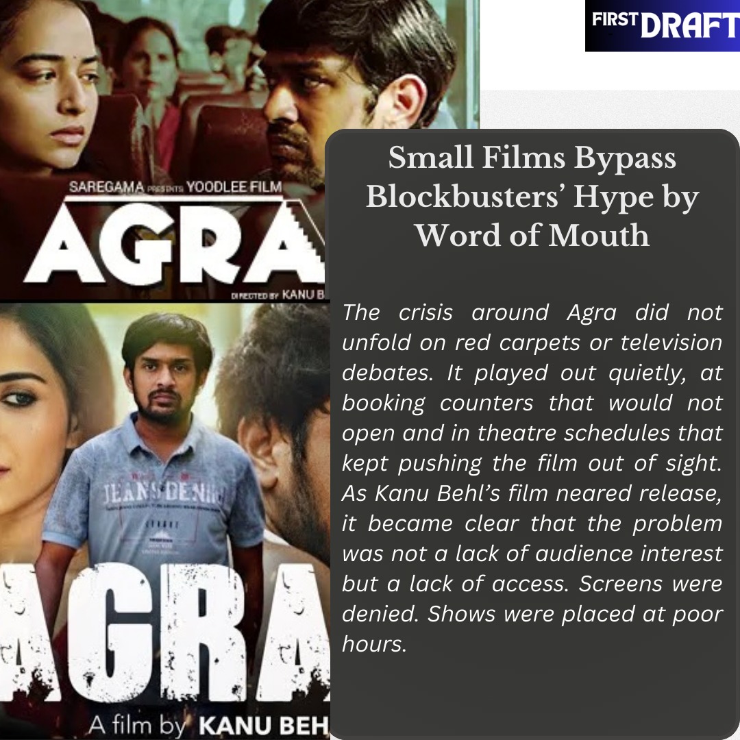 Small Films Bypass Blockbusters’ Hype by Word of Mouth
The crisis around Agra did not unfold on red carpets or television debates. It played out quietly, at booking counters that would not open and in theatre schedules that kept pushing the film out of sight. As Kanu Behl’s film neared release, it became clear that the problem was not a lack of audience interest but a lack of access. Screens were denied. Shows were placed at poor hours. Multiplexes cited “programming issues” that, more often than not, worked in favour of the biggest release of the week. In response, forty independent filmmakers came together to sign a declaration demanding fair theatrical space for Agra. Even that did not immediately change things. A similar journey was seen with Sabar Bonda, a film that found its audience without loud promotion or heavy media presence. Here, word-of-mouth did not behave like a wave. It moved slowly, built on trust. Someone watched the film and felt the need to pass it on. Time, however, was always the enemy. These films are rarely given more than a few days to prove themselves. Each recommendation carried urgency — go now, before it disappears.
#Agramovie #docuementarymovies #cinemahall
To Read More www.firstdraftmag.co.in/post/small-films-bypass-blockbusters-hype-by-word-of-mouth