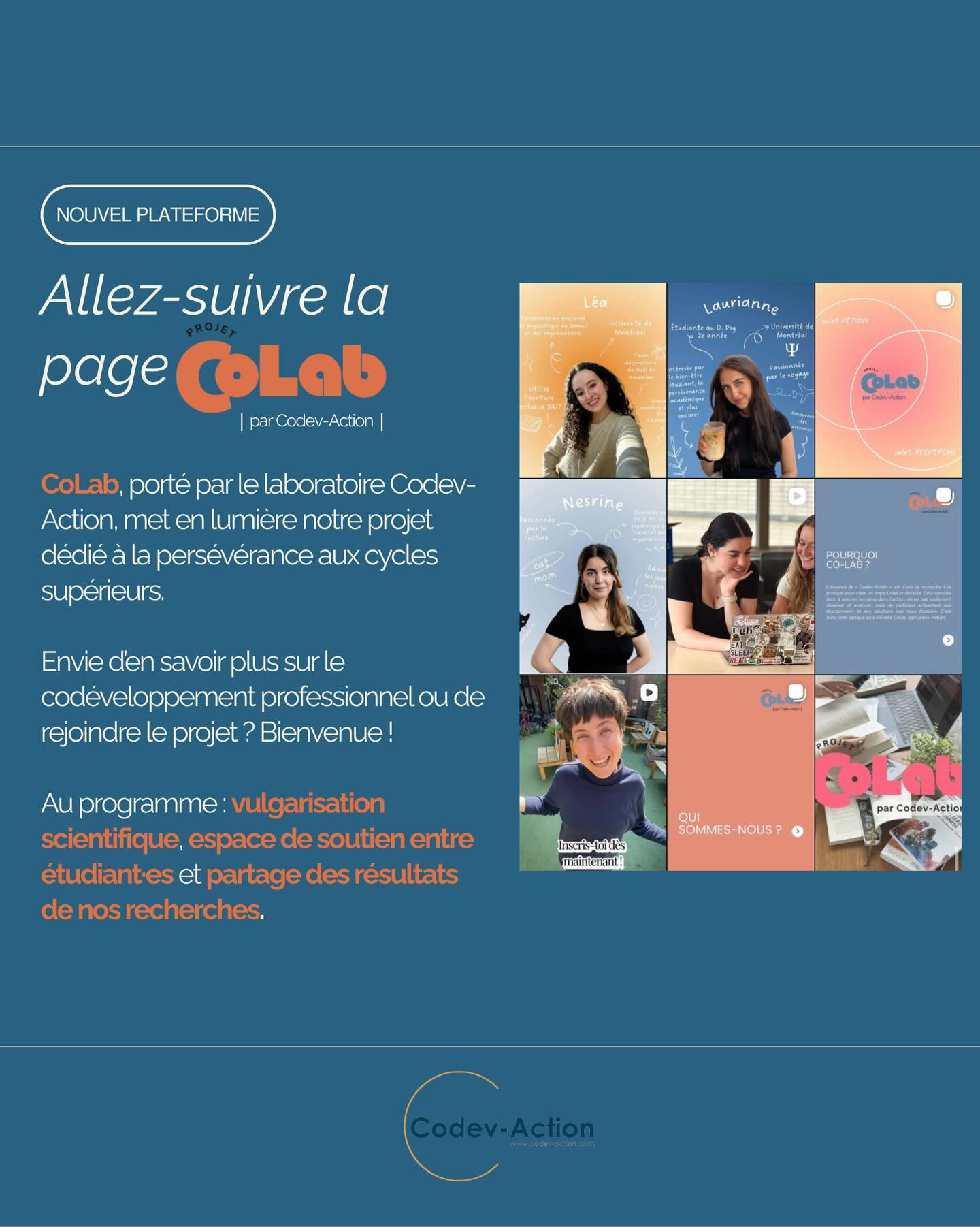 Portée par le laboratoire Codev-Action, la page @projetcolab présente un projet de recherche consacré à la persévérance aux études de cycles supérieurs. Il consiste à déployer des groupes de codéveloppement professionnel (GCP) afin d’offrir aux étudiant·es un espace d’échange, de collaboration et de soutien, puis à analyser leur impact sur des déterminants reconnus de la persévérance académique.🧡
La diffusion de ce projet sur les réseaux sociaux vise à accroître sa visibilité et à élargir le recrutement, pour rejoindre un plus grand nombre d’étudiant·es aux cycles supérieurs.
#codéveloppement #collaboration #étudiantsauxcyclessupérieurs