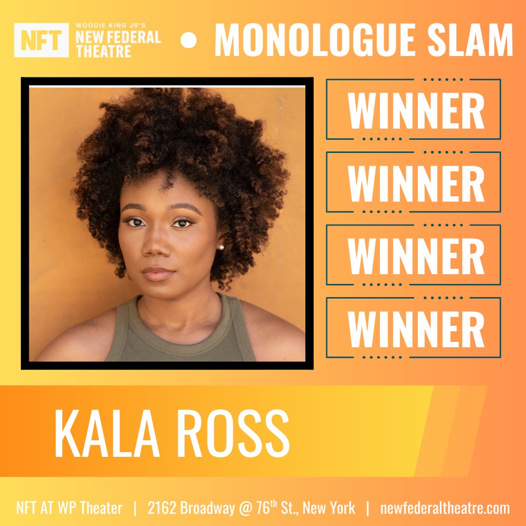 Congratulations to New Federal Theatre’s Inaugural Monologue Slam Winner, Kala Ross!!