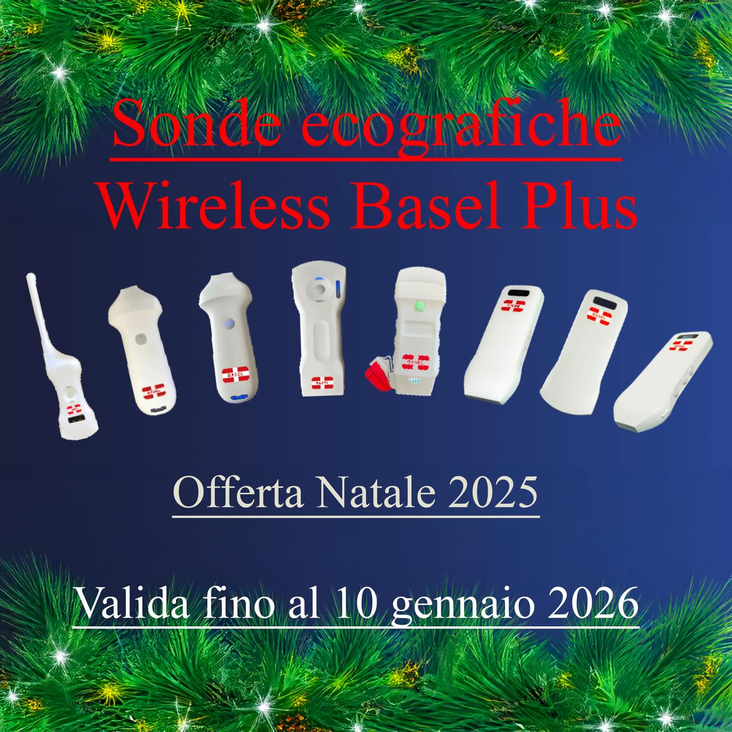 🎄 Offerta di natale e anno nuovo:
🎁 30% di sconto su tutta la gamma di sonde ecografiche, ad eccezione dei modelli L20 e L24 scontati al 25%
Noleggio operativo a tasso zero per 36 mesi con Apple iPad A16, 11” di ultima generazione in omaggio
🔔 Non lasciarti sfuggire questa opportunità: approfitta dell’offerta e inizia il nuovo anno con la tecnologia migliore al tuo fianco.
📅 Offerta valida fino al 10 Gennaio 2026
➡️ Contattaci ora per maggiori informazioni (whatsapp) al:
335 7682042
349 2923293