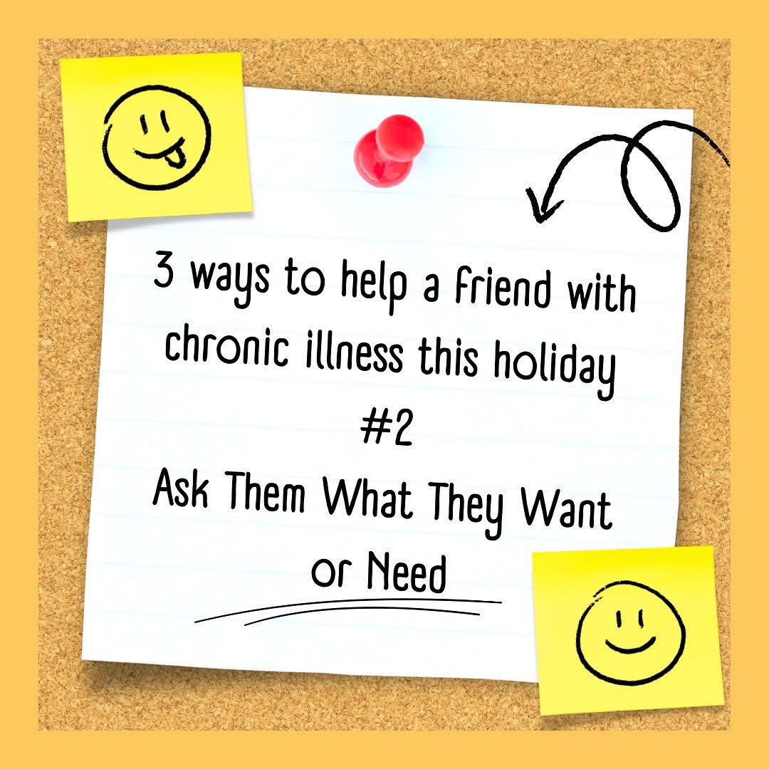 Ask Them What They Want or Need
Listening is important, but it’s also essential to directly ask a person what they want or need. It can be difficult for people living with chronic illness to ask for help or support, including older adults, so initiating those conversations can be a huge help.
There are a few things to keep in mind when asking, including:
Don’t be discouraged if they don’t give a solid answer: Some people may struggle to have an answer or may not want to come across as a burden. Assure them it’s okay not to know and ask again another time.
Ask specific questions: Rather than asking generic “What do you need?” questions, opt for more specific ones such as “Do you need someone to go get you groceries?” or “Do you need someone to pick up your medication?” which can provide more options and help a person feel more inclined to accept your suggestions.
#endometriosis #support #spoonie #endowarriors #endowarriorsaotearoa #chrismasholiday