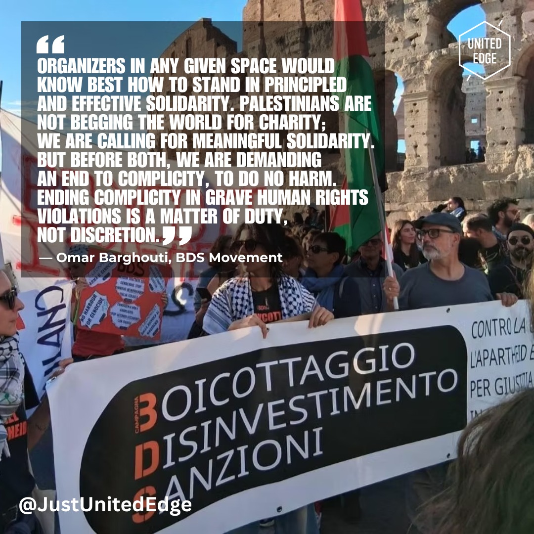 Twenty years of the Boycott, Divestment & Sanctions movement is a reminder that real change rarely comes from power alone. It comes from people acting together, persistently and ethically. BDS founder Omar Barghouti reflects on how collective action, solidarity, and grassroots pressure can shift what once seemed immovable. Justice is not inevitable; it’s organized. Read the United Edge interview with Omar here: https://bit.ly/4p0gpTD
#CollectiveAction #BDS #20Years #PeoplePower #Solidarity #JusticeMovement #GrassrootsChange #HumanRights #GlobalSolidarity #NonviolentResistance #CivilSociety #PowerFromBelow #MovementBuilding #EthicalAction #SocialJustice #TransnationalSolidarity #FreedomAndDignity #Accountability #Palestine #Gaza