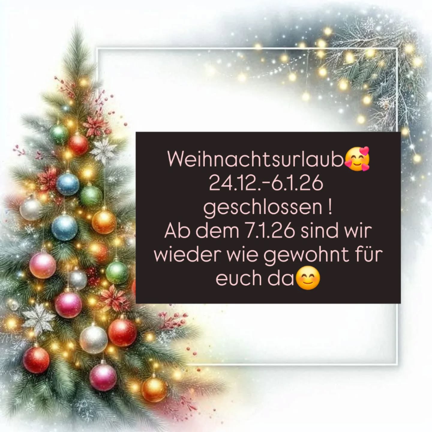 Wir gönnen uns eine kleine Pause 🥰
Ab den 7. Januar sind wir wieder volle Tatendrang für euch da😊