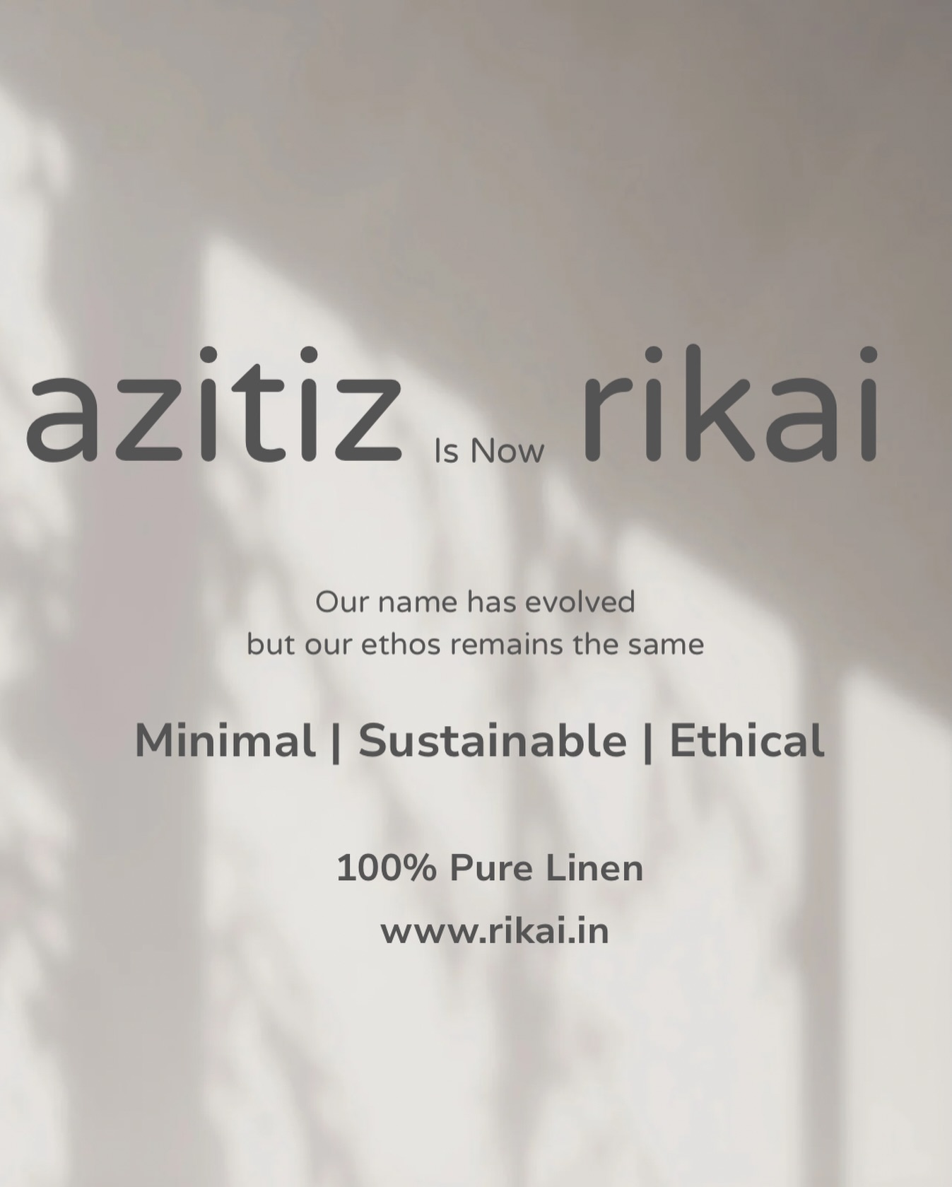 Azitiz is now Rikai.
Our name has evolved, but our ethos remains unchanged.
Minimal | Sustainable | Ethical
100% Pure Linen made with intent.
Welcome to Rikai.
A new chapter begins.
www.rikai.in