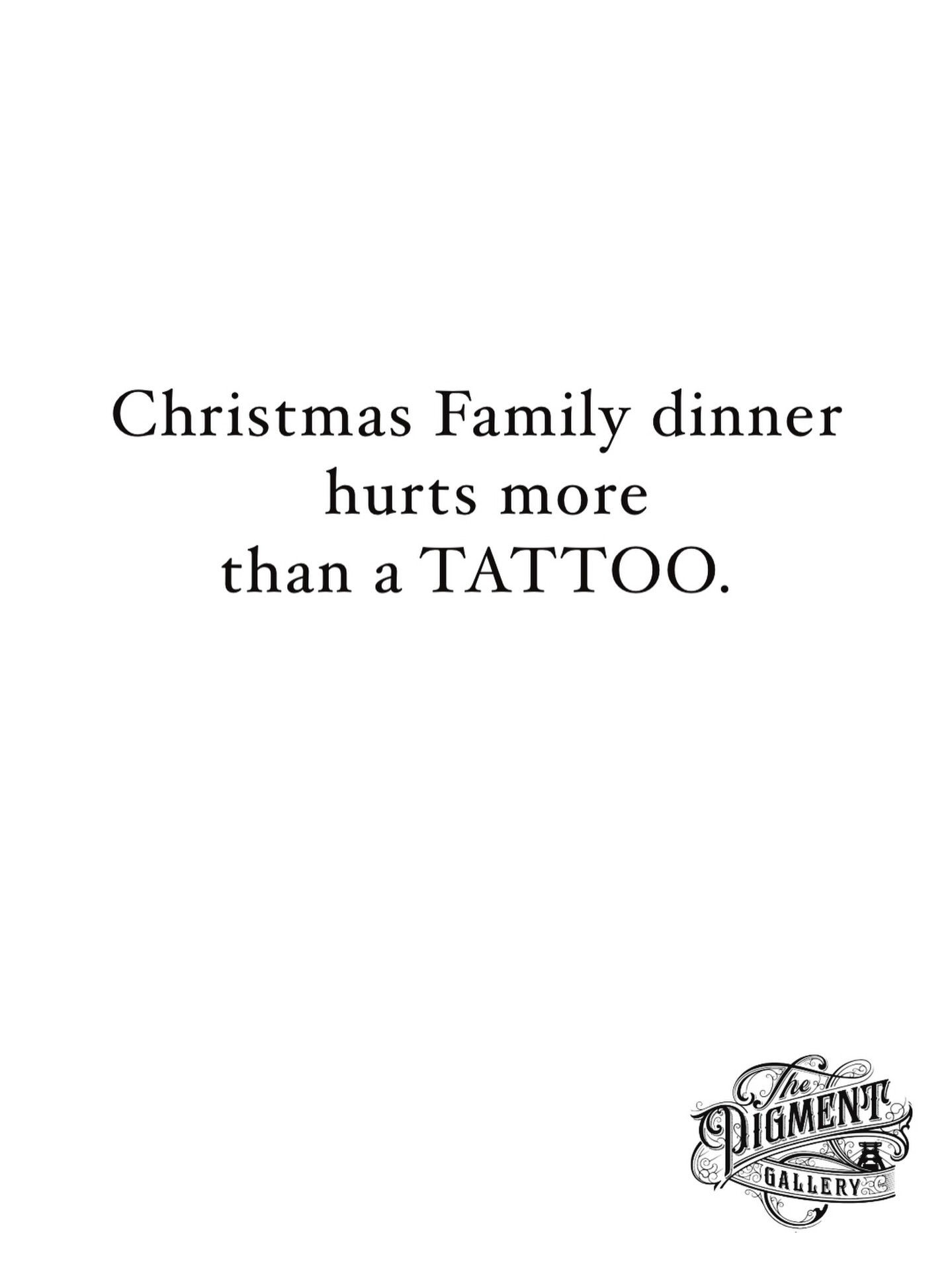 "Christmas Family dinner hurts more than a tattoo.“
Aber keiner redet drüber.- PERIOD #xmas #family #tattooquotes