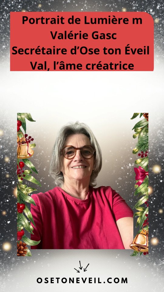 🎨 **Portrait de Lumière – Valérie Gasc** 🎨
Secrétaire d’Ose ton Éveil ✍️
*Val, l’âme créatrice* 🌈
Valérie est une magicienne des idées,
une tisseuse d’inspiration qui transforme les émotions
en couleurs, en forme, en projets qui prennent vie. ✨
Elle observe, elle ressent, elle imagine…
et de ses mains comme de son cœur,
naissent des créations qui vibrent le beau et le vrai. 🎨🌟
Au sein de l’association, elle donne du rythme et de la structure,
mais toujours avec poésie, avec sensibilité, avec cœur.
Elle embellit l’organisation comme elle embellit le monde. 🌿🖋️
💜 Créative intuitive
🌸 Messagère de douceur
🪄 Gardienne de l’harmonie
Val donne de la couleur à notre aventure,
elle capte l’essence de chaque idée
et lui offre un écrin qui la fait rayonner. 🌈🌕
Merci, Val, pour ta vision délicate,
pour tes mains qui créent et qui soignent,
et pour cette magie discrète
qui rend chaque chose plus belle à nos côtés ✨🕊️