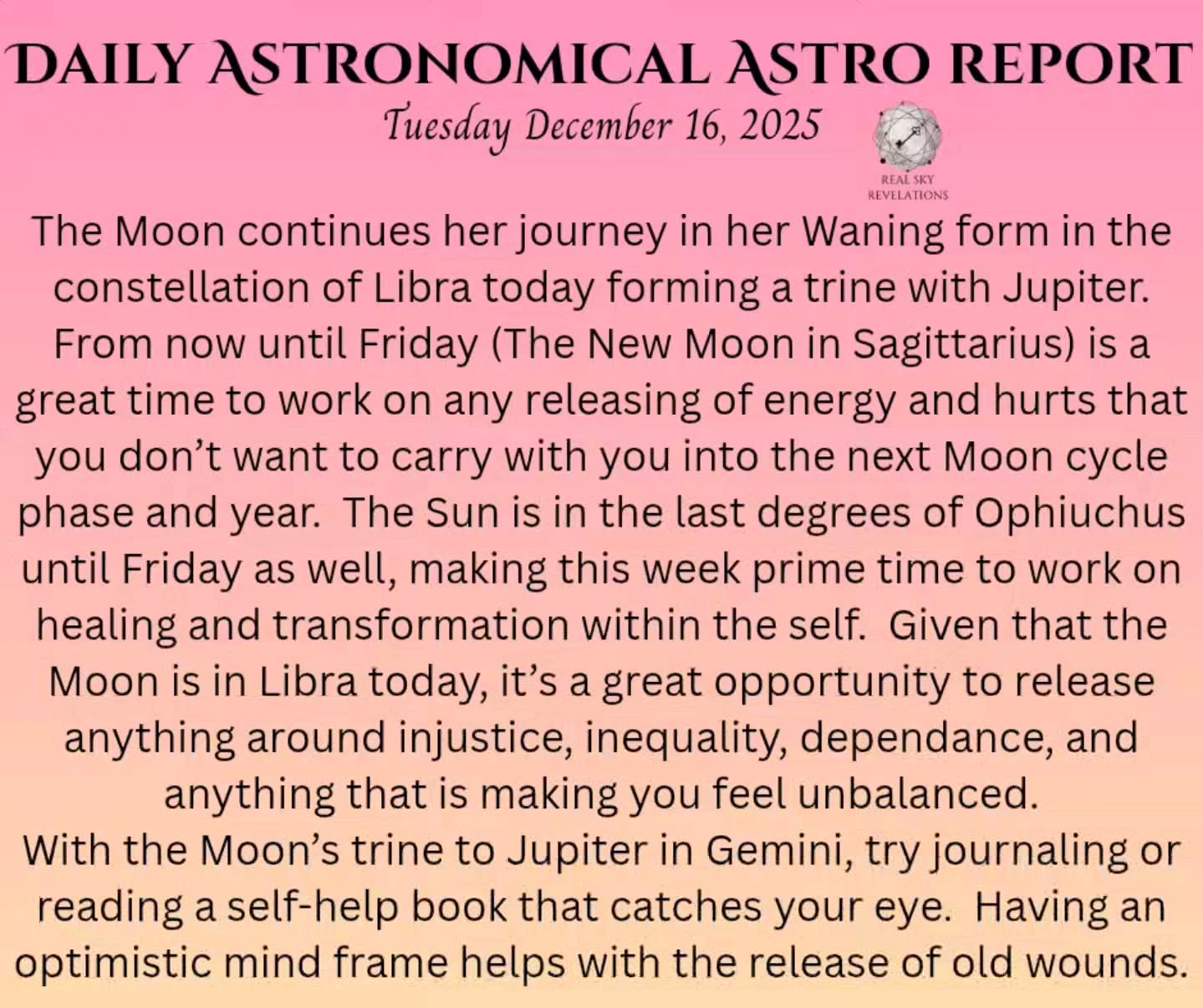 December 16 energy update:
Ophiuchus season is nearing an end as the Sun approaches the galactic center....the black hole, a dead star. However on the other side is life.
The Cumiana Schumann station is showing us this dense energy in the form of red color here. We haven't seen much red in a while.
These next 2 days are great for releasing. Likely some of us may find that we feel ill or sick. Our bodies are releasing what is needed to move forward. Let it happen. Take care of you body, rest, hydrate, and move slowly.
Blessings,
Rachel 🌹