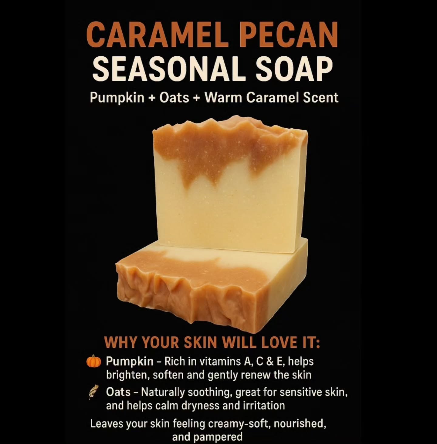 We have our caramel pecan soap made with pumpkin and oats!!!!
