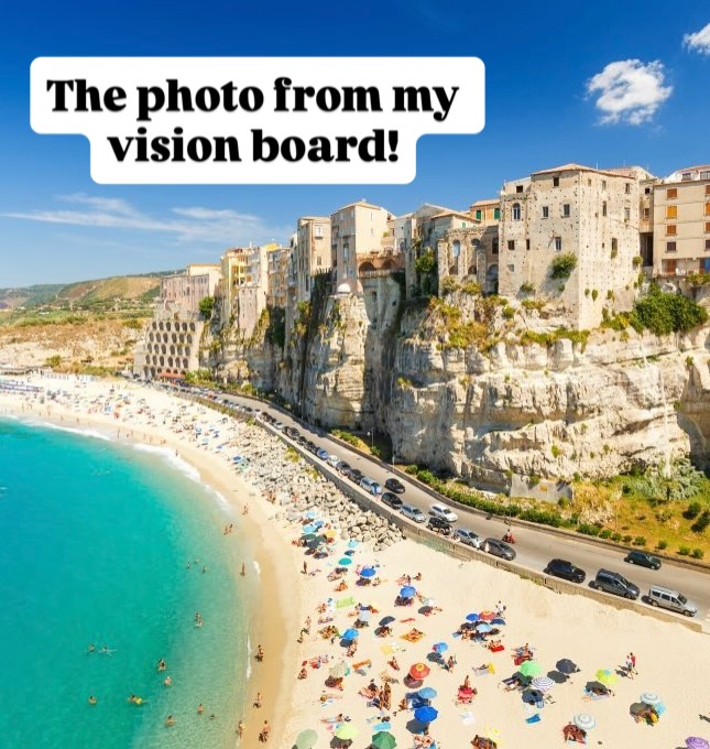 Vision boards are one of the most powerful tools for goal achievement! ⚡️
But this is the #1 thing people forget when making them.
Putting it in a place you see daily so you can take a few moments a day connect with your vision❗️
I spoke to someone the other day and they were sharing that they were disappointed their vision board didn’t work.
Why? They weren’t connecting with it enough.
You can have the most gorgeous vision board with all the desires you want most, but for it to actually work you have to see it daily, visualize yourself having those things consistently, have this deep certainty that what you want is your and trust you will receive it. ✨
When doing so, such magic can happen. I could be here all day telling you all the ways this tool has helped me manifest things into my life the past decade. But here’s my favourite one from this year…
On my 2025 vision board I put a beautiful picture of Tropea, Calabria, Italy! 🇮🇹
I went there on a family trip this past summer and took some gorgeous photos.
It wasn’t until I looked back in my camera roll that I realized I took the same photo on my trip that was on my vision board.
When I saw it I had chills.
Vision boards work!!!
So my friends don’t forget to place it in a significant place and take a couple moments to connect with it daily. A magical 2026 awaits you!
What’s one thing you are putting on your vision board this year? Share below 👇🏼