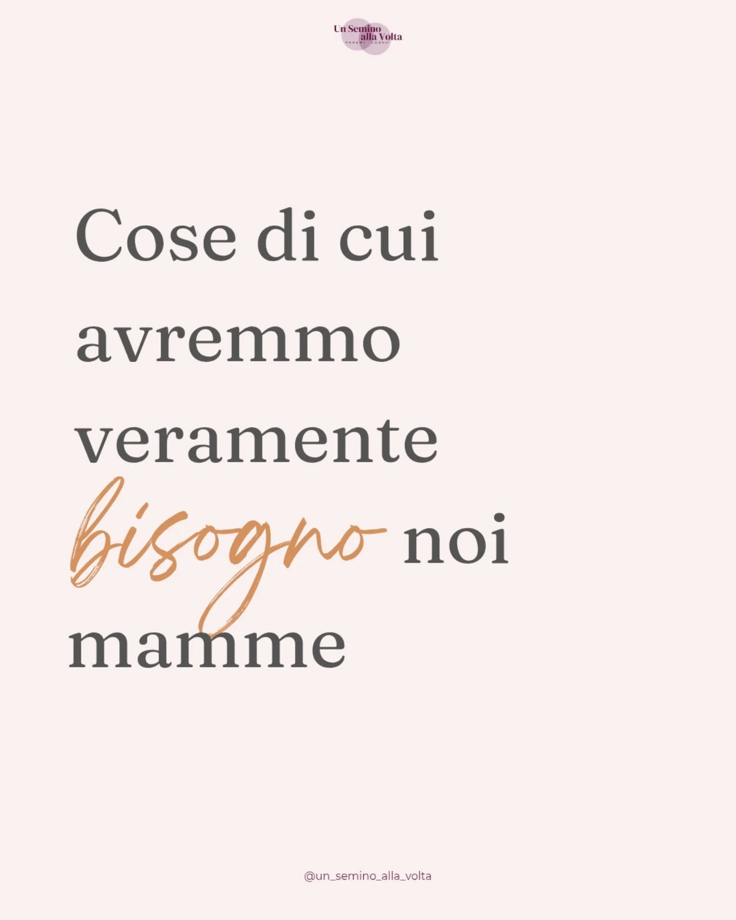 Queste sono le mie "cose di cui una mamma avrebbe veramente bisogno".
Le ho attraversate tutte.
Qualcuna l'ho superata.
Qualcuna emerge quando meno me lo aspetto.
Qualcuna non mi abbandona mai.
Ma non smetto mai di prendermene cura.
Quali sono "le tue cose di cui avresti bisogno"?