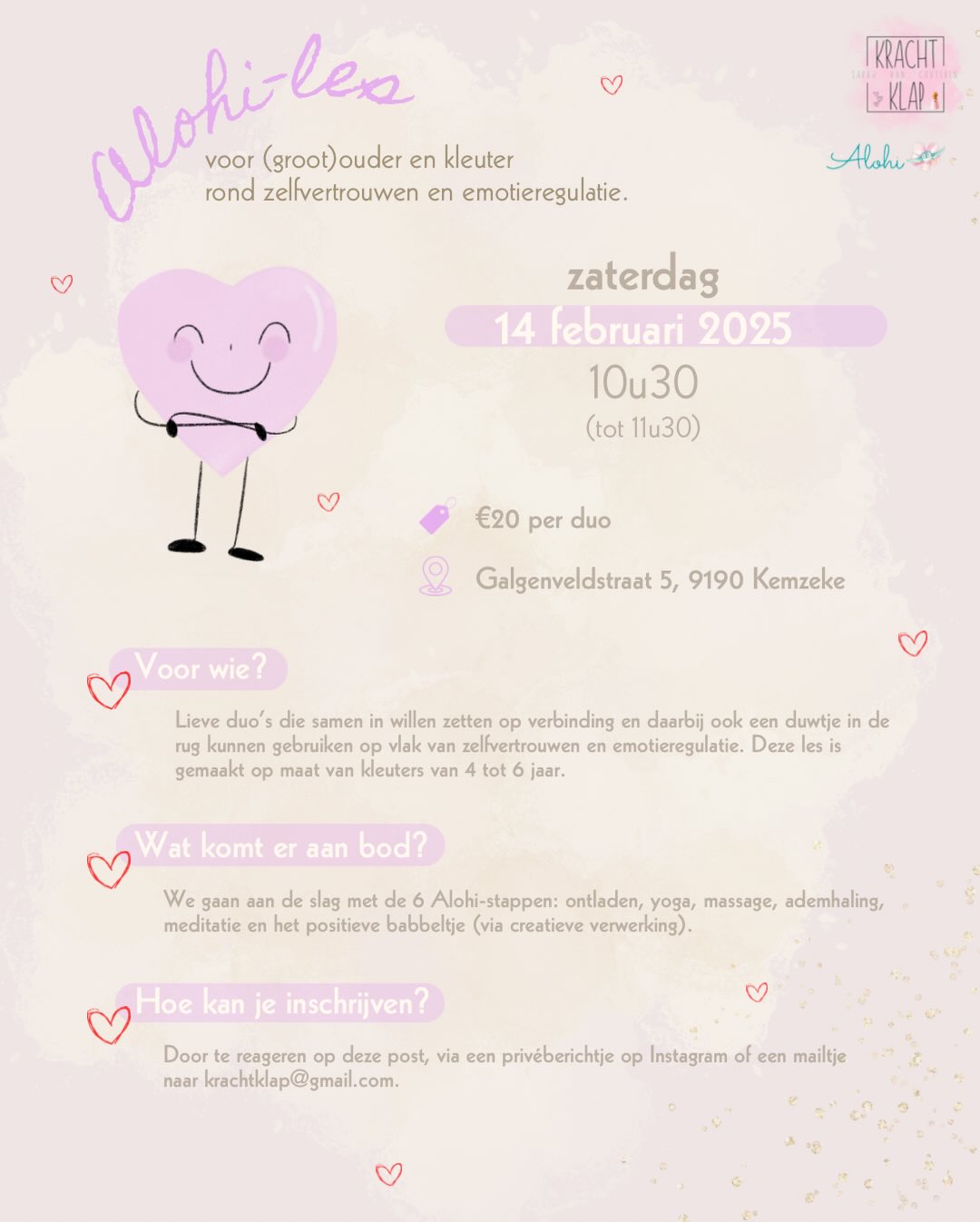 NIEUWE Alohi-lesjes voor (groot)ouders en kleuters met extra Valentijns-warmte! 🧡
zaterdag 14 februari: volzet
zondag 15 februari: volzet
zondag 22 februari: volzet
Zin om samen met jouw kleuter een momentje te ontsnappen aan alle drukte van buitenaf? Dan zijn jullie meer dan welkom in dit Alohi-lesje met focus op verbinding, zelfvertrouwen en emotieregulatie.
Dit doen we samen -in een gezellige groep- a.d.h.v. de Alohi-stappen:
💚ontladen
💚 yoga
💚 massage
💚 ademhaling
💚 meditatie
💚 positief (en creatief) babbeltje
Iets voor jou en en jouw kleuter? 😍 Ik hoop alvast van wel!