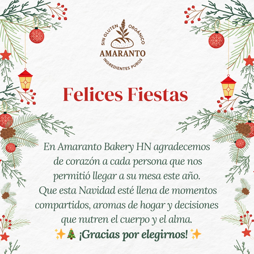 En Amaranto Bakery HN agradecemos de corazón a cada persona que nos permitió llegar a su mesa este año.
Que esta Navidad esté llena de momentos compartidos, aromas de hogar y decisiones que nutren el cuerpo y el alma.
✨🎄 ¡Gracias por elegirnos! ✨
#AmarantoBakeryHN #NavidadConAmor #HechoConConciencia #PanSinGluten #BienestarEnCadaBocado #ApoyaLoLocal