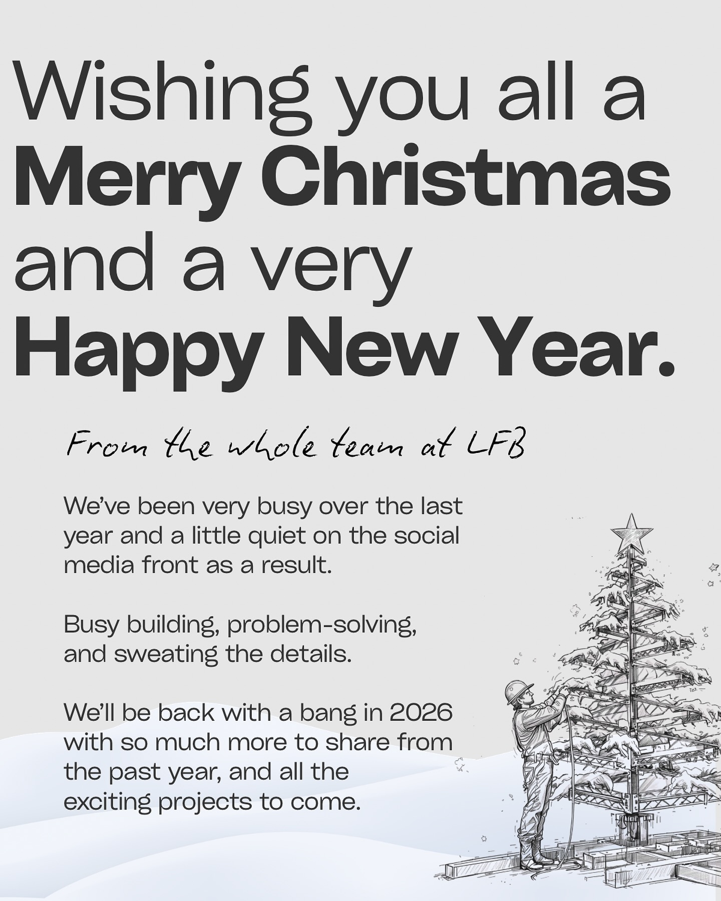 We’ve been a bit quieter on here this year, simply because we’ve been flat out doing what we do best…building, planning, solving problems, and refining the details that really matter.
At LFB, we don’t follow a formula. We care about the process, the people, and the outcome, which means thinking things through, asking better questions, and taking the time to get it right.
As the year wraps up, we just want to say thank you to our clients, collaborators, and everyone who’s been part of the journey.
Merry Christmas and Happy New Year 🎄✨
We’ll be a lot more active in the new year, with plenty of projects, progress, and behind-the-scenes moments to share.