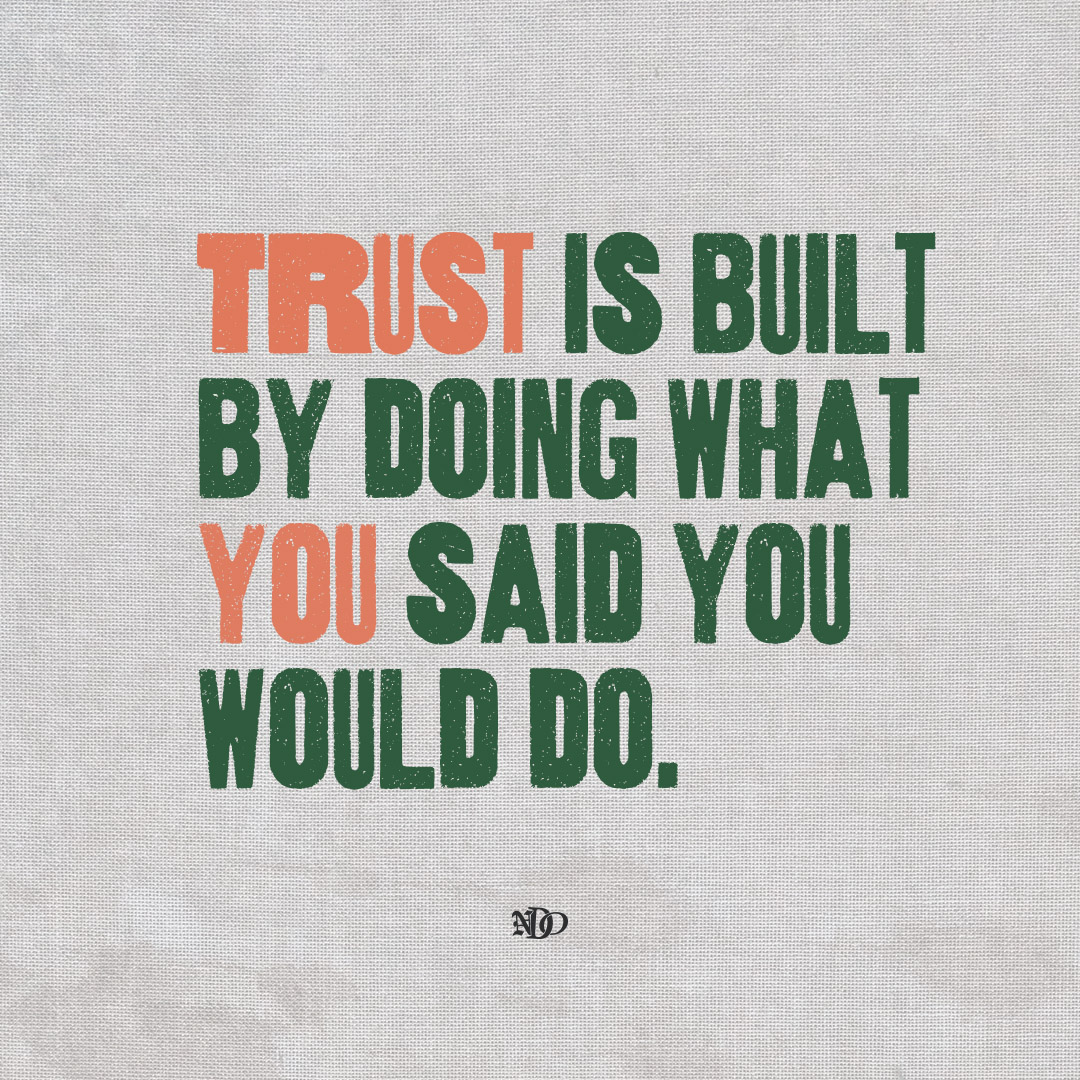 Trust is built by doing what you said you would do.
Comment NDO to stay in the loop.
