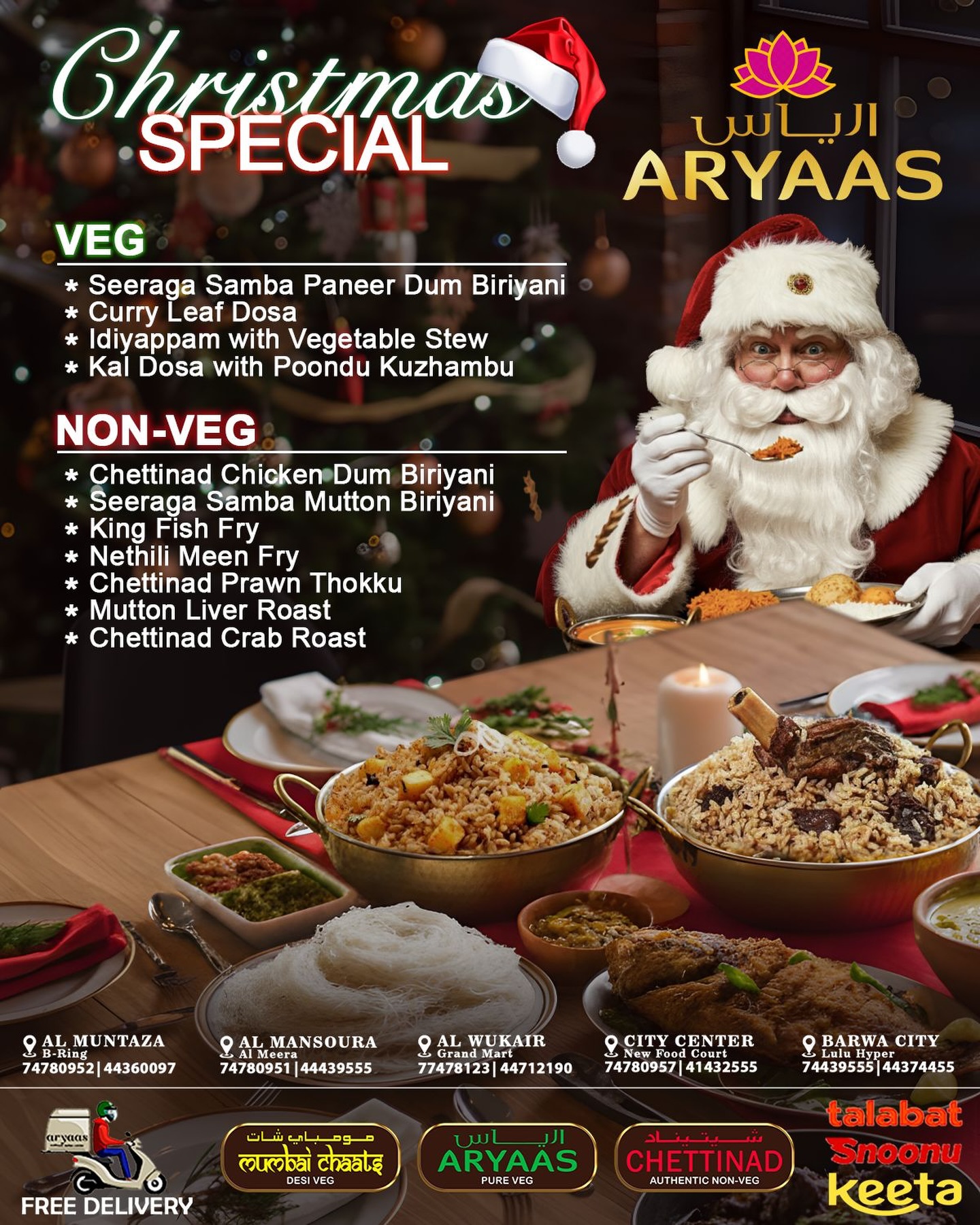 This Christmas, skip the cooking and let Aryaas bring the feast to you! From our signature Thalis to aromatic Biryanis, we’ve prepared a special holiday spread that captures the heart of authentic flavors. 🥘❤️
Whether you’re celebrating with family at home or joining us at one of our branches, we’re here to make your holiday delicious.
🎁 CHRISTMAS SPECIALS NOW SERVING
🚚 FREE DELIVERY
Celebrate the joy of giving (and eating!) with Aryaas. Merry Christmas to all! 🎅🌟
#AryaasQatar #ChristmasSpecial #DohaFoodies #QatarEats #ChristmasInQatar IndianCuisine FestiveFeast FreeDeliveryDoha