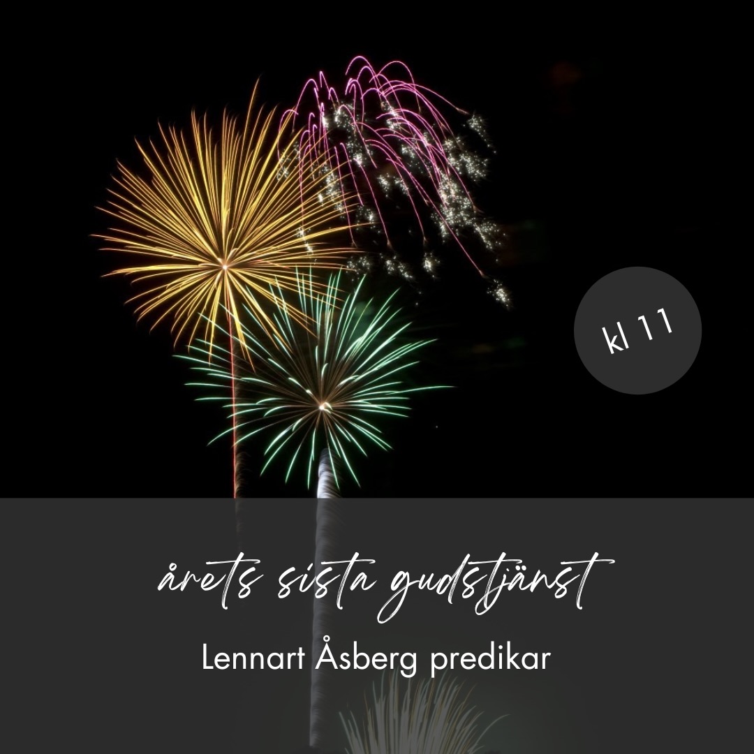 Imorgon, söndag 28 dec – årets sista gudstjänst!
Låt oss avsluta året tillsammans inför Gud – i tacksamhet för alla Hans välsignelser.
Vi möts som vanligt kl. 11.
Lennart Åsberg predikar – varmt välkommen att vara med.
Obs! Ingen söndagsskola denna gång