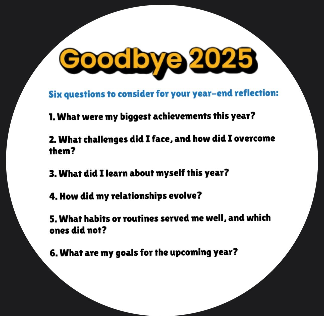 …
🌟 Reflecting on your 2025 can be a valuable exercise for personal growth and insight.
Maybe go through these six questions to consider for your year-end reflection:
1. What were my biggest achievements this year?
… Reflect on what you accomplished, both personally and professionally, and celebrate those successes.
2. What challenges did I face, and how did I overcome them?
… Consider the difficulties you encountered and the strategies you employed to navigate through them.
3. What did I learn about myself this year?
… Think about how your experiences have shaped your understanding of your strengths, weaknesses, and values.
4. How did my relationships evolve?
… Reflect on how your interactions with family, friends, and colleagues changed and what you learned from those relationships.
5. What habits or routines served me well, and which ones did not?
… Consider the behaviours that positively impacted your life, as well as those that may have hindered your progress.
6. What are my goals for the upcoming year?
… Based on your reflection, set intentions or specific goals for the next year, considering how you want to grow or what you want to achieve.
✨ Taking the time to answer these questions can provide clarity and help you set a positive direction for the year ahead.
#therapyWirral #mentalhealth #selfawareness #hope #thriving2026
Delyth Cole, MBACP
Best Self Therapy : Wirral