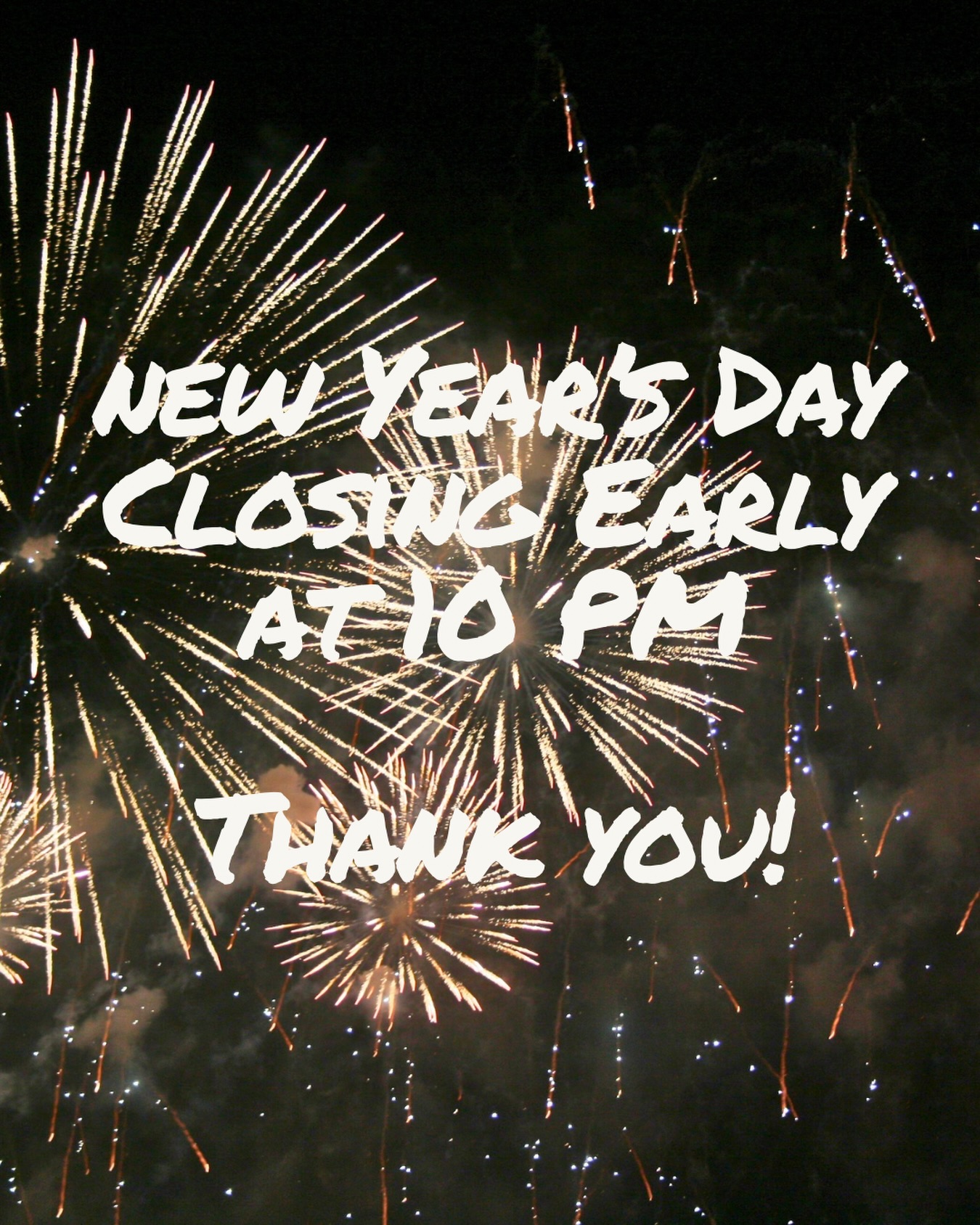 Happy New Years everyone! Tonight on New Years Day we will be closing an hour early at 10PM.
Thank you!