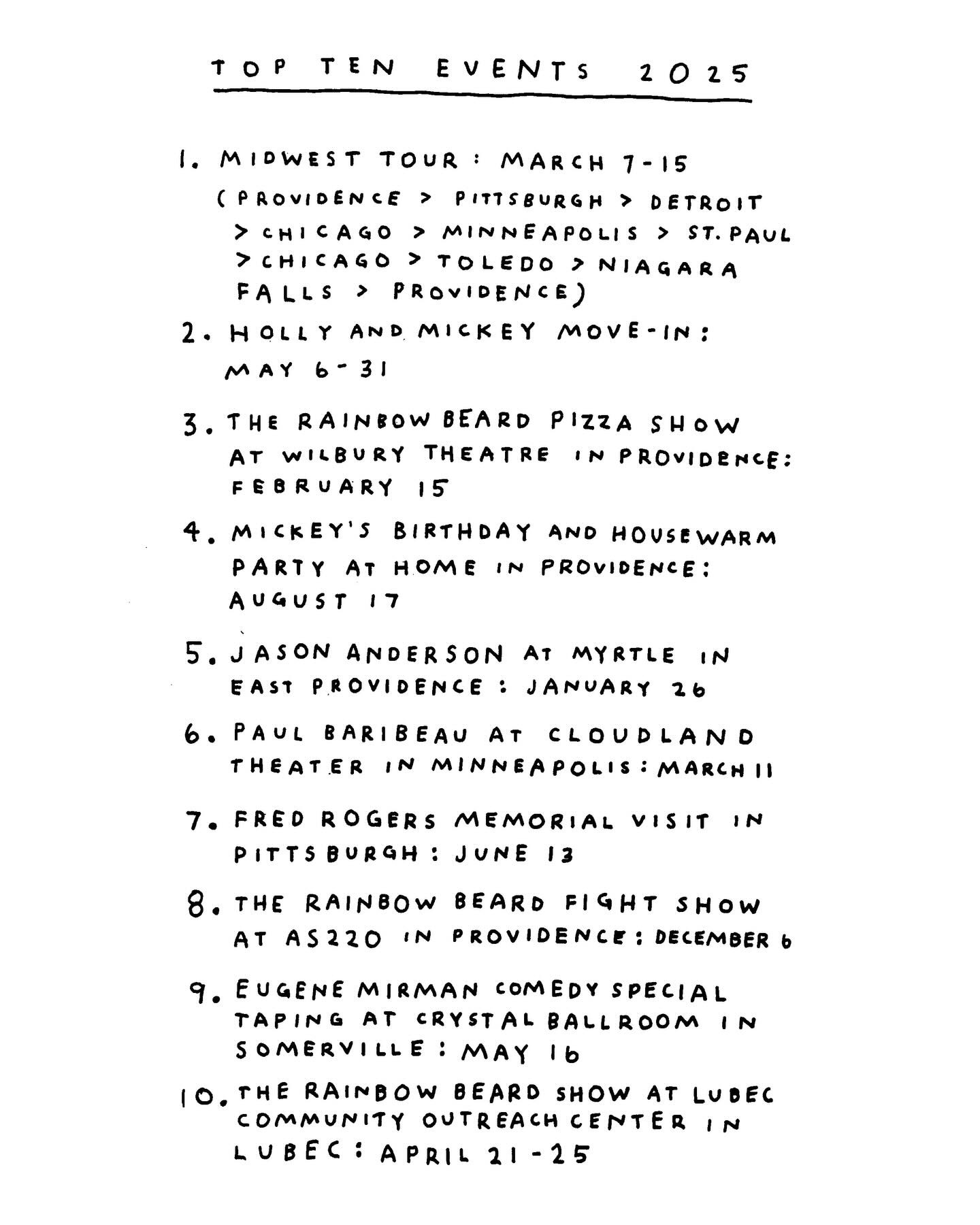 Hi Beardos! Thank you for listening and sharing and connecting with me this year! I’ve loved every interaction with any and all of you. I put a list of top ten events from the year (and there are really so many more if you want a complete list ☺️) but here are my top ten.
IMAGES:
1. @redfordlibrary on the Midwest tour in March! 📸 @lavieensydney
2. @hollyly and Mickey and me in the hammock she brought with her to our shared home 🏡
3. @cosbrarian looking as perfect as a pizza princess should from the PIZZA SHOW @thewilburygroup
4. Mickey looking PUMPED at his birthday party full of dear friends
5. Jason Anderson behind the piano @myrtle.rhodeisland where I realized this performer is magic and I proceeded to see him 7 more times throughout the year in 7 different states
6. @paulbaribeau performing @cloudlandtheater after a 10 year hiatus!
7. Me and @hollyly in front of the Fred Rogers statue where I had an emotional breakdown at the weight of what he held and what’s needed going forward.
8. The dancing pants were found! But they were sad and damaged from all of the scuffles they witnessed throughout the year. Made their debut at the FIGHT SHOW with @benlevinmusic @astralgrandad @davidmoralespvd and @zoebarbanogrinder
9. Pre-show @crystalballroomsomerville waiting for @eugenemirman to take the stage and make me laugh a real lot.
10. Performing @lubeccommunityoutreachcenter at the end of a rich week spent with warm people thanks to @my2ndhalf 📸 @holly.made.it