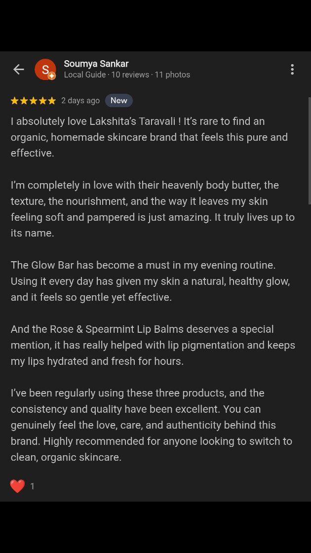 Soumya (@soumyasubhadra ), this truly means more to me than I can put into words. ❤️
I still remember the very first time I sent you the body butter. As I was packing it, I kept hoping you’d feel the love, care, and intention that went into blending it, that it wouldn’t feel like “just another product,” but something made with thought and heart.
Knowing that you love it, trust it, and have made Taravali part of your everyday skin ritual makes me incredibly grateful 🥰
The fact that the Glow Bar, lip balms, and body butter have found a home with you is everything I hope Taravali stands for.
And thank you for taking the time to leave me this review on 1st Jan 2026! 🥳
Starting a new year with words like these is a gift I’ll carry with me for a long time. There’s nothing more precious than beginning the year on such a positive, affirming note 🥹
Thank you for your love, your trust, and for choosing Taravali for your skin. It means more than you know. ❤️
With gratitude,
Lakshita