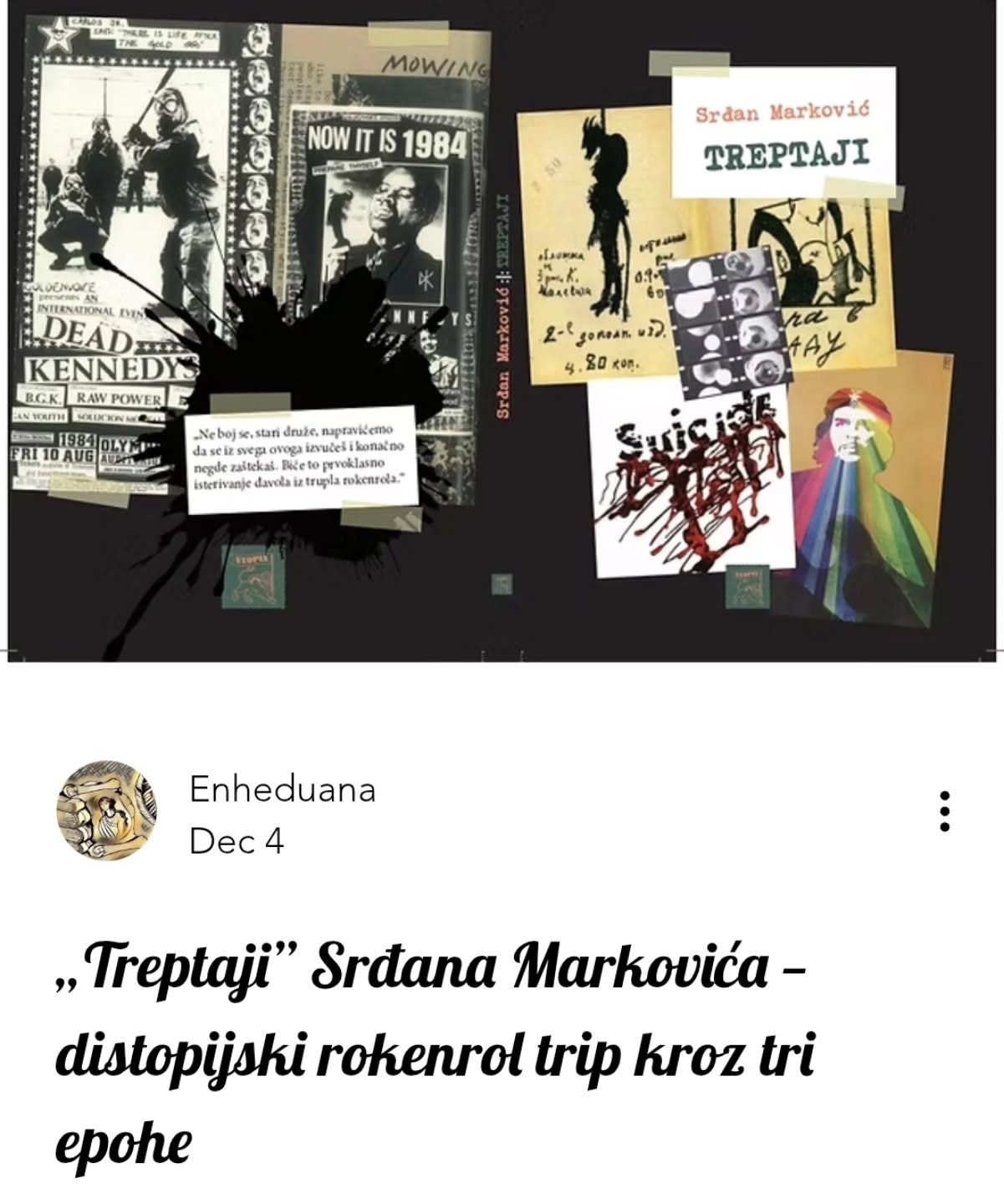 „Treptaji” Srđana Markovića — distopijski rokenrol trip kroz tri epohe
🔗https://www.enheduana.com/post/treptaji-srdjana-markovica-distopijski-rokenrol-trip-kroz-tri-epohe
#enheduanaliterarymagazine #časopisenheduana #srdjanmarkovic #utopia #rnr
