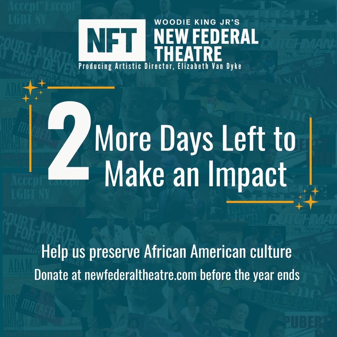 FINAL 48 HOURS! This is your last chance to support New Federal Theatre in 2025. Make your tax-deductible gift before December 31st! #LastChance #NFT