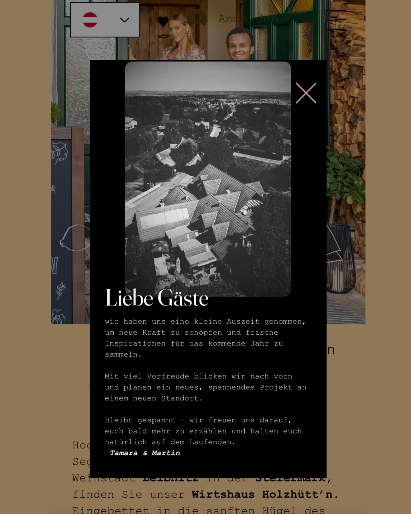 Liebe Gäste,
aktuell gönnen wir uns eine kleine Auszeit.
Zeit zum Durchatmen, Kraftschöpfen und um frische Inspirationen für das neue Jahr zu sammeln.
Im Hintergrund entstehen bereits neue Ideen und Pläne – für ein spannendes Projekt an einem neuen Standort.
Noch ist nicht alles spruchreif, aber wir können euch versprechen: Es lohnt sich, gespannt zu bleiben.
Wir freuen uns darauf, euch bald mehr zu erzählen und halten euch natürlich auf dem Laufenden.
Bis bald,
Tamara & Martin