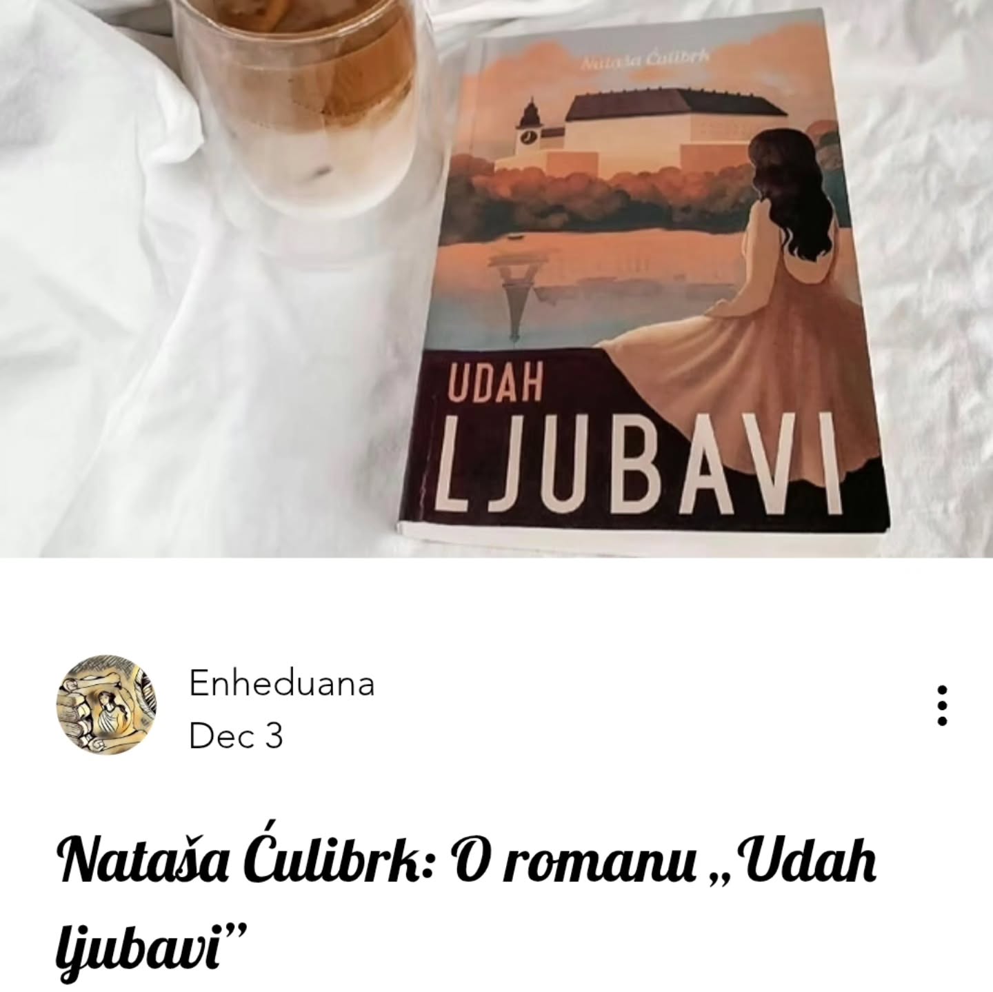 Nataša Ćulibrk: O romanu „Udah ljubavi”
🔗https://www.enheduana.com/post/natasa-culibrk-o-romanu-udah-ljubavi
#enheduanaliterarymagazine #časopisenheduana #roman #natasaculibrk