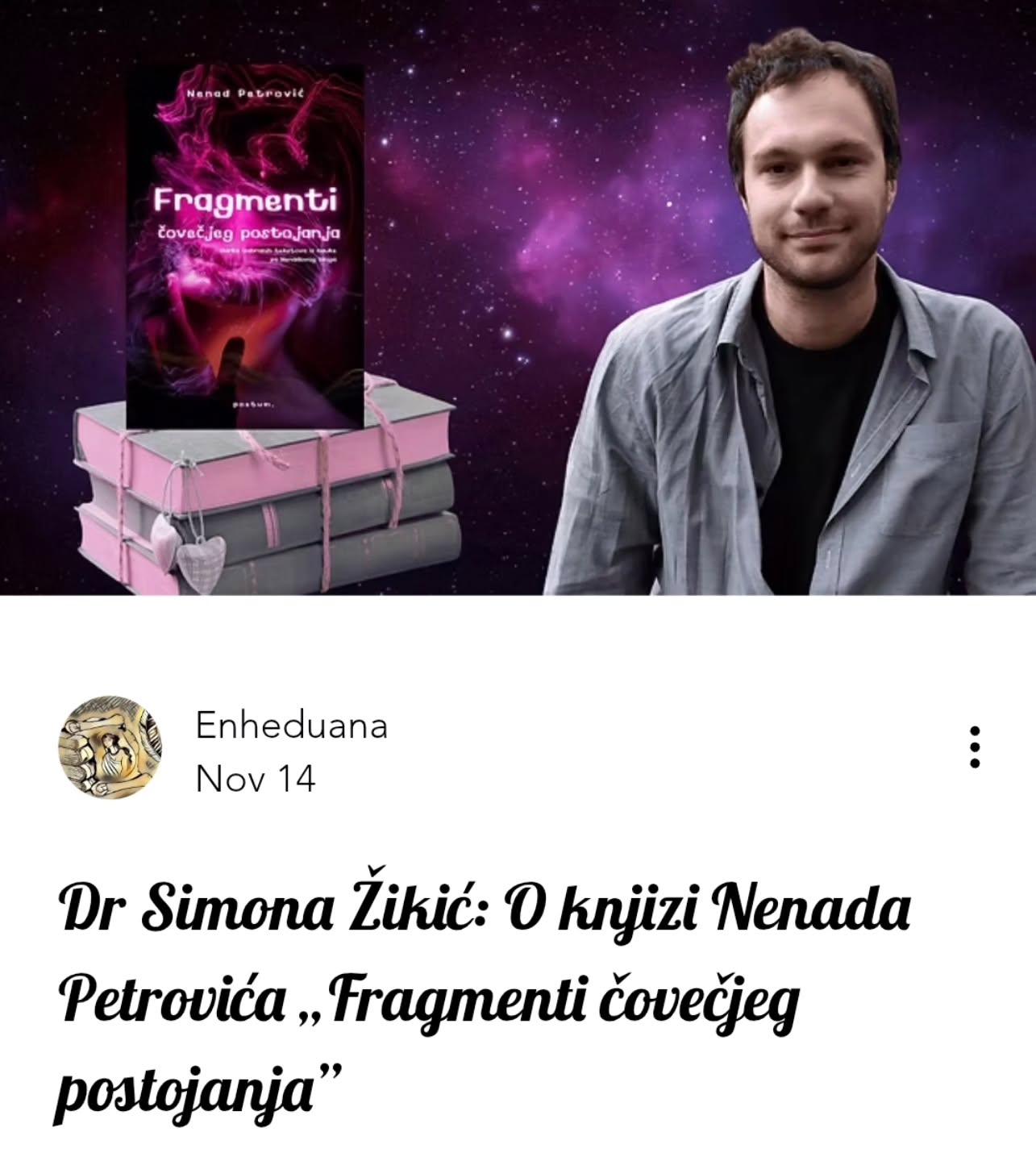 Dr Simona Žikić: O knjizi Nenada Petrovića „Fragmenti čovečjeg postojanja”
🔗https://www.enheduana.com/post/dr-simona-zikic-o-knjizi-nenada-petrovica-fragmenti-covecjeg-postojanja
#enheduanaliterarymagazine #časopisenheduana #nenadpetrovic #simonazikic