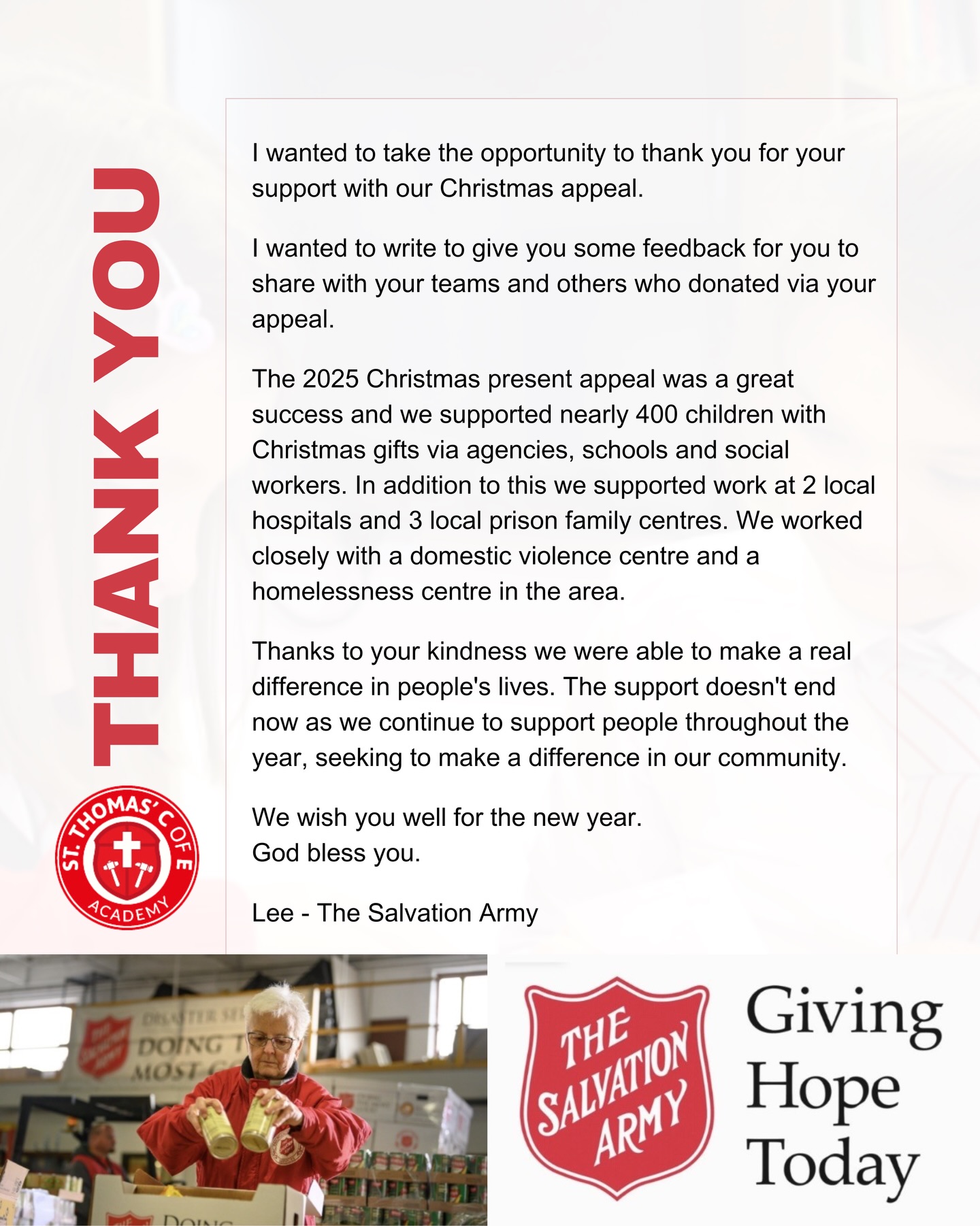 We would like to share a lovely letter we received from the Salvation Army thanking all of us at St Thomas’ for the amazing contributions you gave at Christmas. The letter is from a man called Lee who we worked with to co-ordinate the appeal.
Thanks everyone for your generosity, especially at such an expensive time of the year.
“I wanted to take the opportunity to thank you for your support with our Christmas appeal.
I wanted to write to give you some feedback for you to share with your teams and others who donated via your appeal.
The 2025 Christmas present appeal was a great success and we supported nearly 400 children with Christmas gifts via agencies, schools and social workers. In addition to this we supported work at 2 local hospitals and 3 local prison family centres. We worked closely with a domestic violence centre and a homelessness centre in the area.
Thanks to your kindness we were able to make a real difference in people’s lives. The support doesn’t end now as we continue to support people throughout the year, seeking to make a difference in our community.
We wish you well for the new year.
God bless you.
Lee - The Salvation Army”