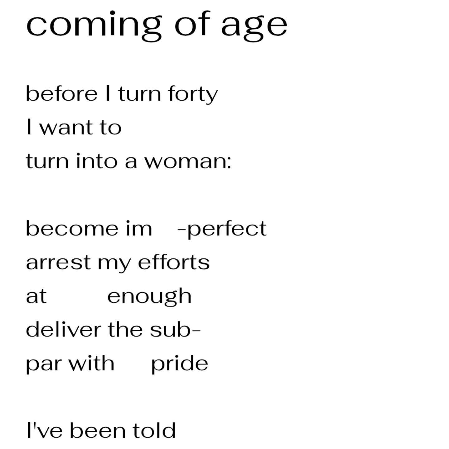 I recently turned 38 and I'm proud of every year I add to my life. I couldn't wait to turn 30 and now I look forward to being that much closer to 40. I have always known, somewhat superficially, that one doesn't need to be perfect to belong. I mean, isn't that what we tell our loved ones: "I will love you with your flaws"? But, I don't think I really believe it for myself. As we bring in the new year, here's wishing all of us some much deserved self-love, flaws and all.
#poetrycommunity #poetry #selflove #womanhood