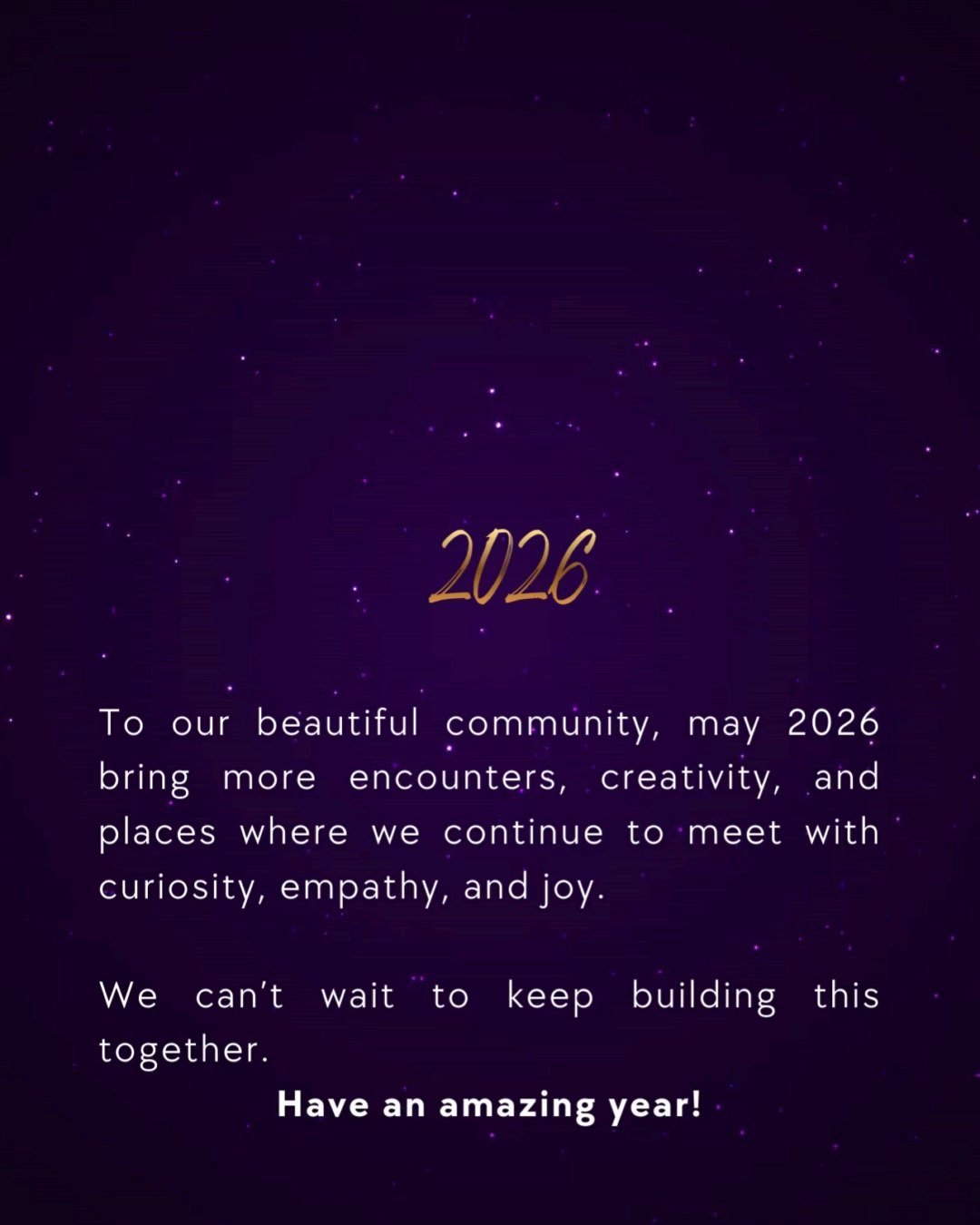 Welcome, 2026!
As we turn the page, we look back with gratitude for the stories shared, the spaces held, the hands that built community, and the moments that brought us closer.
Thank you for being part of this journey.
May the year ahead bring new encounters, deeper connections, and many more stories waiting to be discovered and created together.
Here’s to what’s coming, see you in 2026!