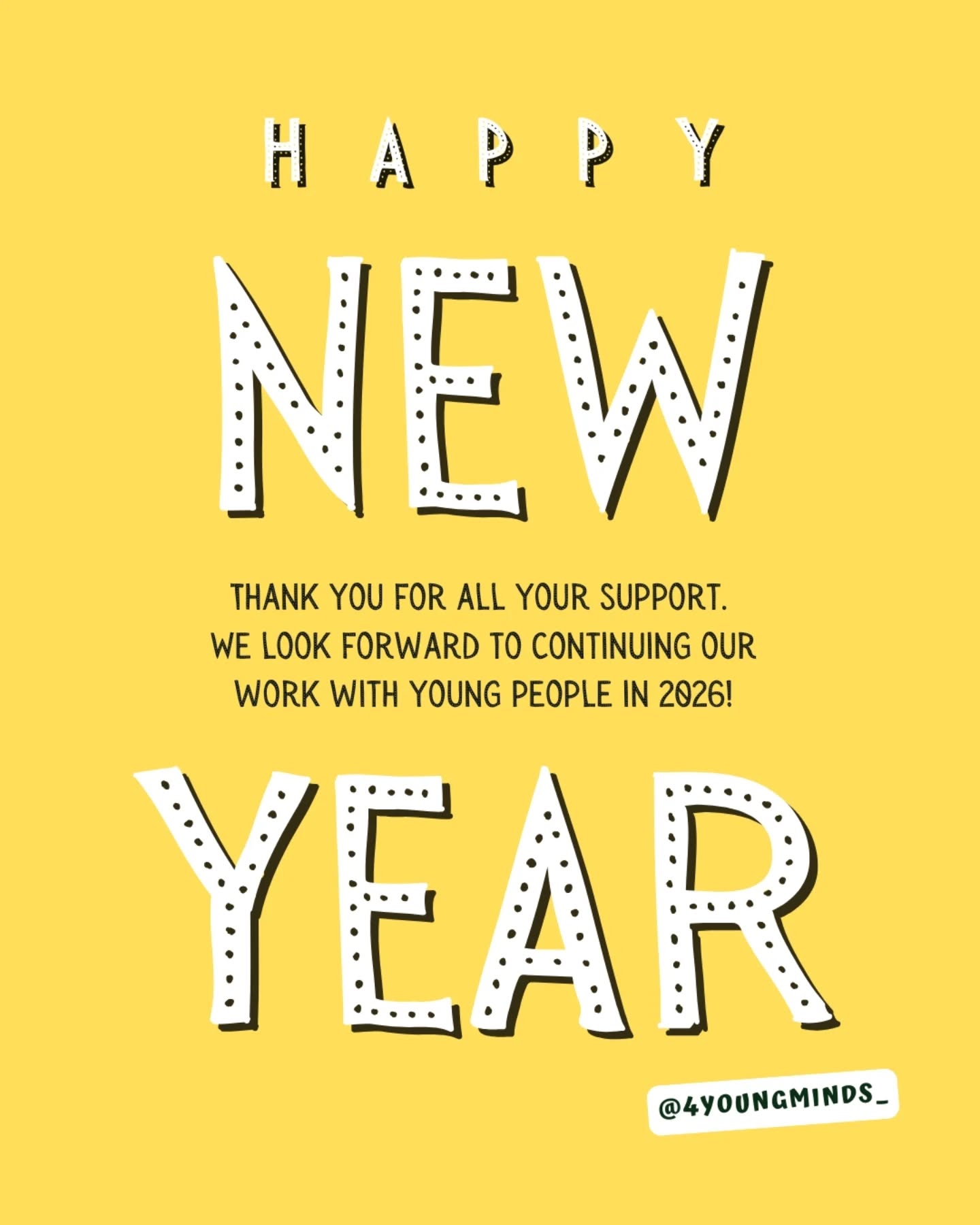 ✨ Happy 2026 from 4YoungMinds! ✨
We’re wishing everyone a year filled with growth, hope, and wellbeing. Thank you for your continued support — it truly means so much to us. 💛
As we step into 2026, we look forward to continuing our work supporting young people and the adults who care for them, helping build healthier minds and stronger futures. 🌱
#4YoungMind #newstart #mindovermatter