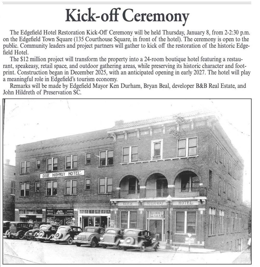 *Edgefield Hotel in the news! We are excited to start the new year with a kick-off ceremony to celebrate the restoration of the Hotel! JOIN US on January 8, 2026 alongside owner and developer, Bryan Beal of B&B Real Estate Company, and Town officials, as we recognize the start of this long awaited project.
WHAT | Edgefield Hotel Restoration Kick-Off Ceremony | Open to the Public
WHEN | Thursday, January 8th | 2-2:30 PM
WHERE | Edgefield Town Square (135 Courthouse Square, in front of the hotel)
WHY | Community leaders and project partners will gather to kick off the restoration of the historic Edgefield Hotel. The project will transform the landmark property into a 25-room boutique hotel featuring a restaurant, speakeasy, retail space, and outdoor gathering areas, while preserving its historic character and footprint.
We hope to see you there! Thank you to the Edgefield Advertiser for this write-up.🧾
