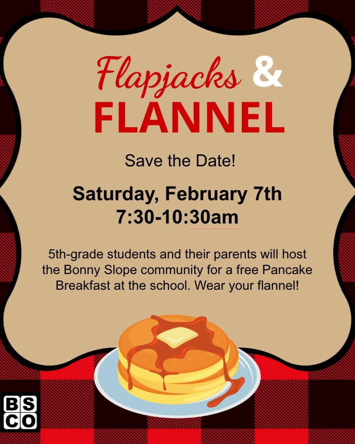 Pancake Breakfast is a month away—mark your calendar for February 7!
The annual event is hosted by 5th-grade students (with a little help from parents). 5th-graders will host, serve, clean the breakfast as a way to give back to the community that has supported them during their time at Bonny Slope.
All of the BSE community is invited for this free event. Look for more details about
tickets and student/parent volunteer slots coming in the BSCO newsletter and Instagram next week!
🥞Pancakes with a Purpose🥞
