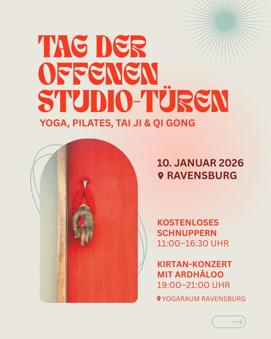 GROSSER YOGA-SCHNUPPERTAG IN RAVENSBURG
Du bist ganz herzlich eingeladen!
Sechs Ravensburger Studios öffnen am Samstag, den 10. Januar 2026 erstmals gemeinsam ihre Türen für einen kostenfreien Schnuppertag.
Entdecke von 11:00 – 16:30 Uhr verschiedene Yogastile und Entspannungstechniken sowie Pilates, Tai Ji und Qi Gong. Die 30-minütigen Probeeinheiten sind offen für alle, ob mit oder ohne Vorkenntnisse.
Lerne unser erfahrenes Team und unsere schönen Räume kennen und finde den Yoga-Stil, der zu dir passt!
Gemeinsames Abendprogramm bei uns im Yogaraum:
KIRTAN-KONZERT MIT ARDHĀLOO
Gemeinsam beschließen alle Studios diesen Tag mit einem Kirtan-Konzert.
Erlebe die verbindende Kraft des Mantrasingens: Die Stuttgarter Kirtan-Band Ardhāloo begleitet traditionelle Sanskrit-Mantras im Wechselgesang hingebungsvoll mit Harmonium, Mridangam und Karthals. Die Vielfalt an Instrumenten und Stimmen webt einen Klangteppich voller Energie, der uns durch den Abend trägt.Bhakti – der Yoga des Herzens – schafft eine Atmosphäre voller Freude und Frieden.Komm dazu und stimme mit ein!
Wann: 19:00–21:00 Uhr (Einlass ab 18:30)
Wo: Yogaraum Ravensburg,Raueneggstraße 1/1
Tickets: 35 € regulär, 25 € ermäßigt – erhältlich in allen teilnehmenden Studios.