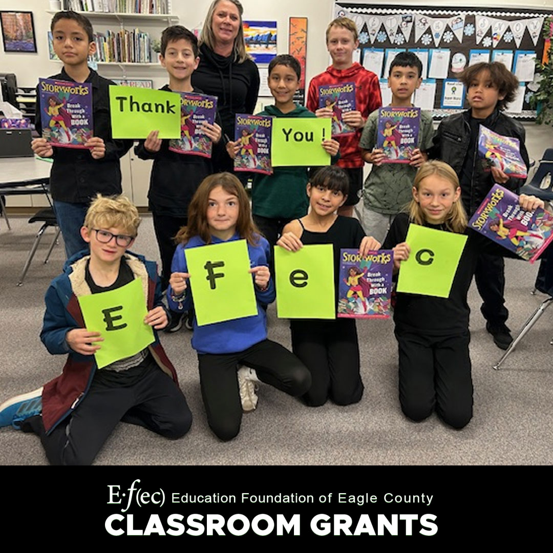 Congratulations to Mitzi Moore-Hill, Interventionist at Red Hill Elementary School for receiving an EFEC Classroom Grant for the Scholastic Magazine: Storyworks! We are happy to support this project!
"Thank you EFEC for the generous donation to fund Storyworks magazine subscription for my 4/5 Graders at Red Hill. They love the magazines and get so excited to see the new issues. It keeps them motivated and engaged in reading. It’s such a great resource. Thank you!!!" - Mitiz Moore-Hill
This year, the Education Foundation of Eagle County received 58 classroom grant applications totaling $99,678. Thanks to your generosity, we are able to grant $70,056 in Classroom Grants.
However, the need is still greater than we can provide. If you would like to help support our Classroom Grant program, please donate online at EFEC.org. When donating, please designate your donation to our EFEC Equity, Arts, & STEM grants.
A special thank you to our sponsors who have helped make so many of our classroom grants possible!
@vailmtn, @beavercreek, @vailhealth, @vvcthriftyshops, and The Zimmel Family Foundation.
EFEC | Be Part of the Solution
Helping @eagle.schools classrooms, one grant at a time.