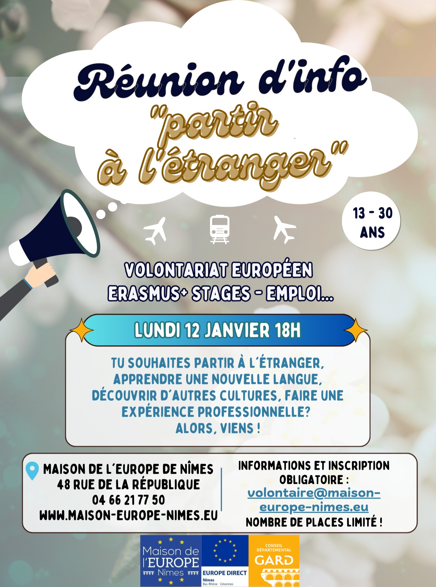 📢 Prêt·e pour une nouvelle aventure ?
Envie de découvrir de nouveaux horizons, d’explorer une autre culture et de vivre une expérience inoubliable à l’étranger ? 🌍✨
Viens à notre Réunion d’info “Partir à l’étranger” pour en savoir plus !
Lundi, 12 janvier, 18h
Maison de l’Europe de Nîmes, 48 rue de la République - Nîmes
On parlera de volontariat, de stages professionnels, d’échanges de jeunes, de projets de solidarité et stages !
Infos et inscription obligatoire :
volontaire@maison-europe-nimes.eu
