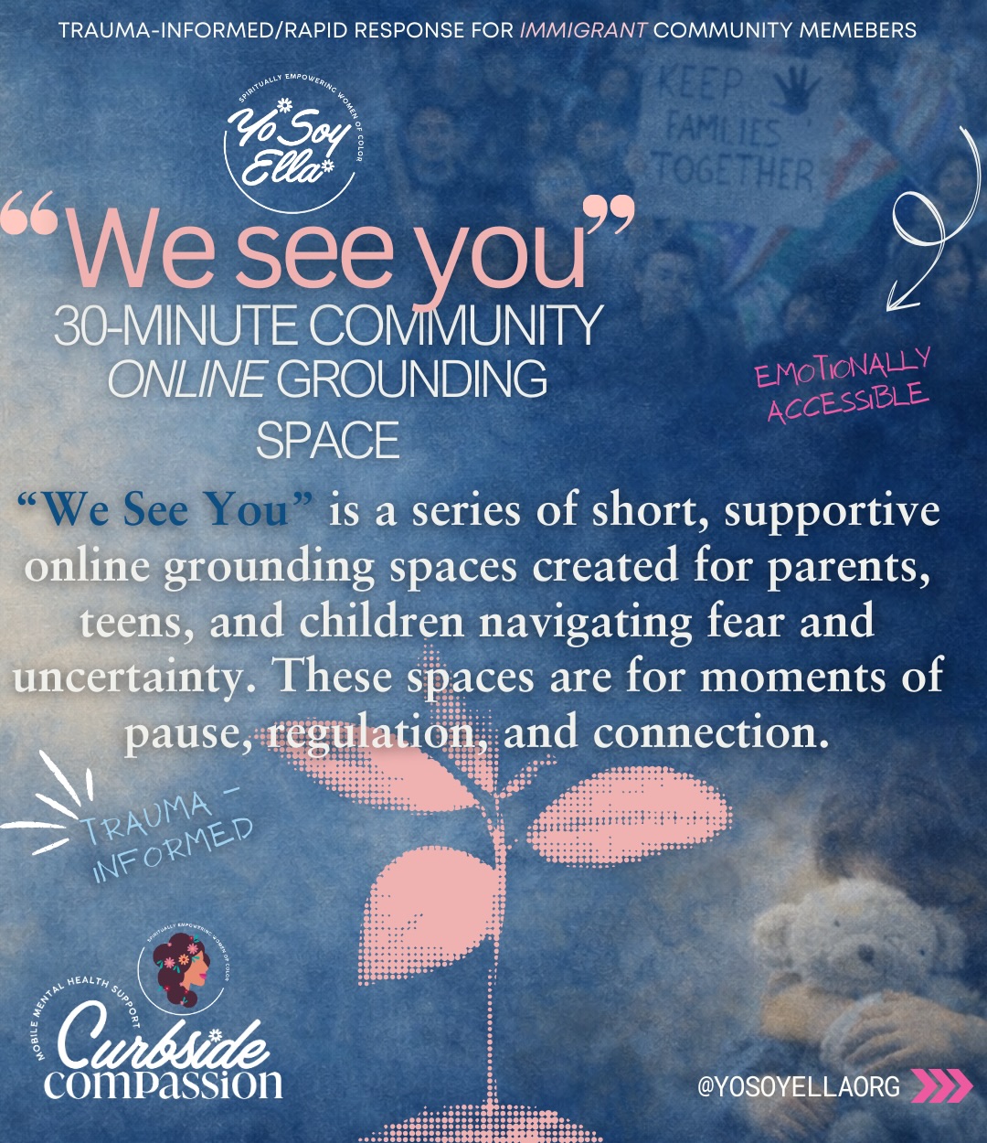 In moments of collective stress, grief and trauma, showing up can mean pausing together.
This series was created to offer gentle, trauma-informed community grounding spaces for #immigrant families navigating fear, stress, and emotional overload.
No pressure. No sharing required. Just space to breathe, regulate, and feel supported.
🗓 Session Schedule (Online via Zoom):
• Parents: Monday, Jan 12th @ 6:30 PM
• Teens: Monday, Jan 19th @ 12:30 PM
• Children (caregivers attend on their behalf): Monday, Jan 26th @ 6:30 PM
✨ Services are free
🔗 Google Form in our bio. Zoom link will be provided upon completion of the google form (RSVP).
🤍📧If you are a facilitator who offers grounding or regulation practices and are interested in donating 30 minutes of your time for one of these sessions, please email us, we’d love to connect.
“We see you.”🤍 #YoSoyEllaOrg #CurbsideCompassion #CompassionAboveTheCrisis