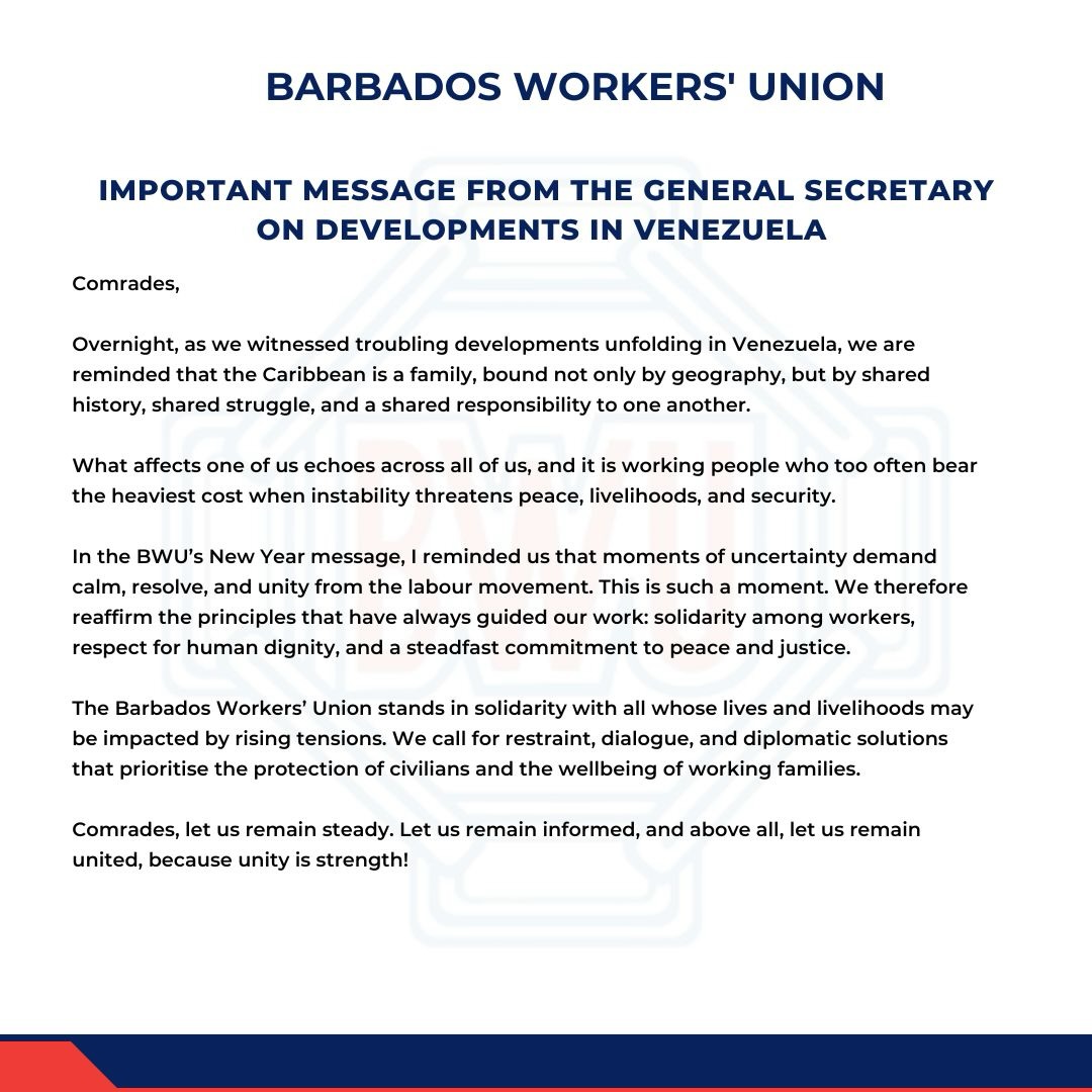 Important message from the General Secretary.
In moments of uncertainty across our region, the BWU stands for calm, solidarity, and peace. We remain guided by unity and dignity, mindful that it is working people and their families who feel the effects of instability first. Together, we hold steady and look out for one another.
#barbados #bwu #barbadosworkersunion #venezuela